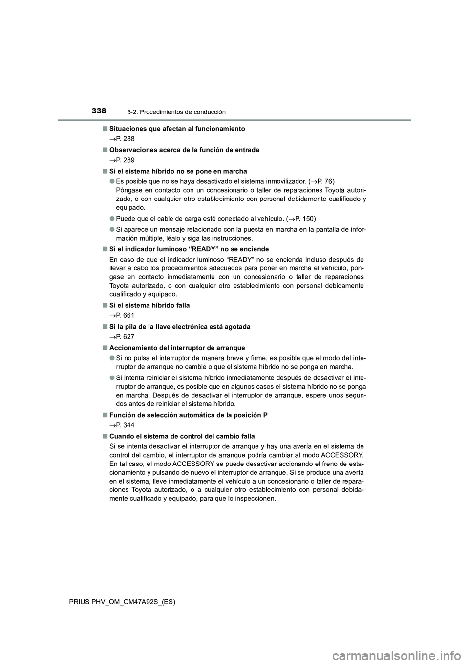 TOYOTA PRIUS PLUG-IN HYBRID 2017 Manual del propietario (in Spanish) 3385-2. Procedimientos de conducción
PRIUS PHV_OM_OM47A92S_(ES)■Situaciones que afectan al funcionamiento
P. 2 8 8
■Observaciones acerca de la función de entrada
P. 2 8 9
■Si el sistem TOYOTA PRIUS PLUG-IN HYBRID 2017 Manual del propietario (in Spanish) 3385-2. Procedimientos de conducción
PRIUS PHV_OM_OM47A92S_(ES)■Situaciones que afectan al funcionamiento
P. 2 8 8
■Observaciones acerca de la función de entrada
P. 2 8 9
■Si el sistem