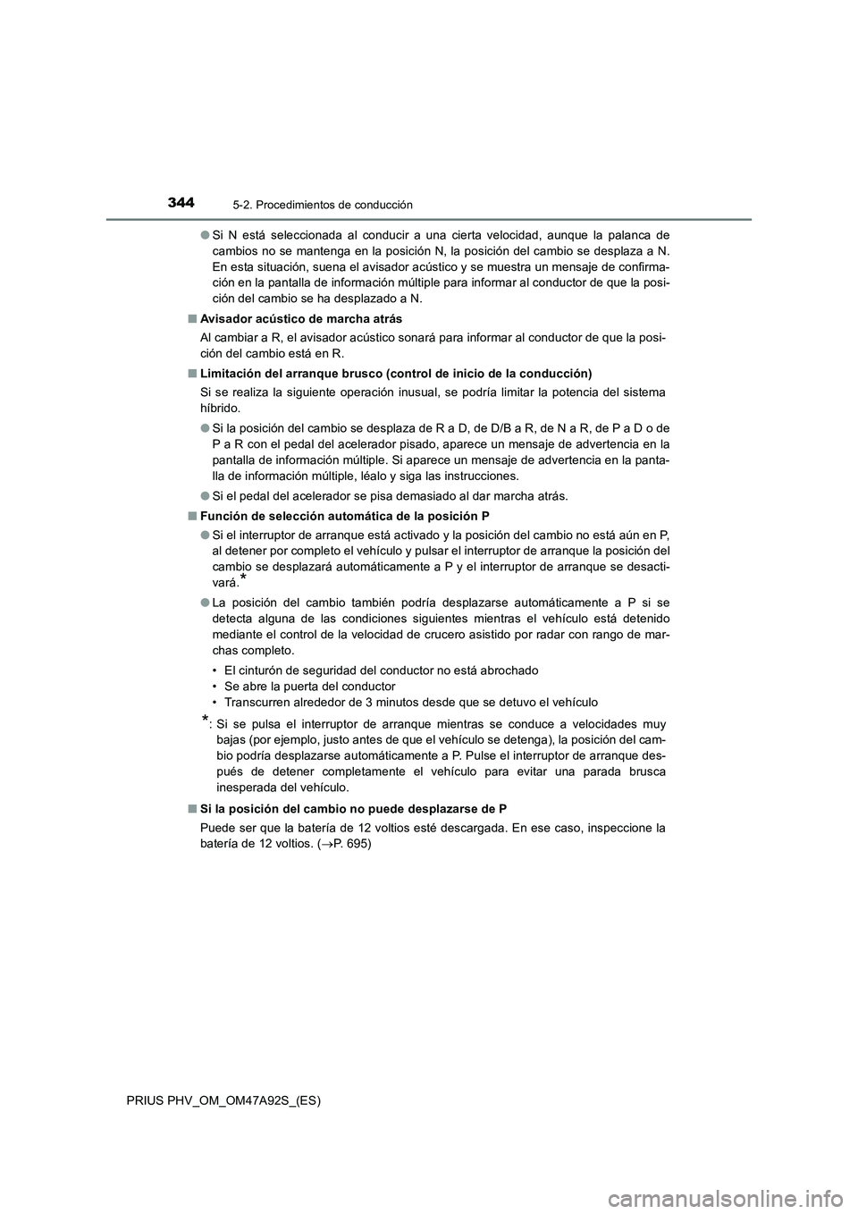 TOYOTA PRIUS PLUG-IN HYBRID 2017 Manual del propietario (in Spanish) 3445-2. Procedimientos de conducción
PRIUS PHV_OM_OM47A92S_(ES)●Si N está seleccionada al conducir a una cierta velocidad, aunque la palanca de
cambios no se mantenga en la posición N, la posici TOYOTA PRIUS PLUG-IN HYBRID 2017 Manual del propietario (in Spanish) 3445-2. Procedimientos de conducción
PRIUS PHV_OM_OM47A92S_(ES)●Si N está seleccionada al conducir a una cierta velocidad, aunque la palanca de
cambios no se mantenga en la posición N, la posici