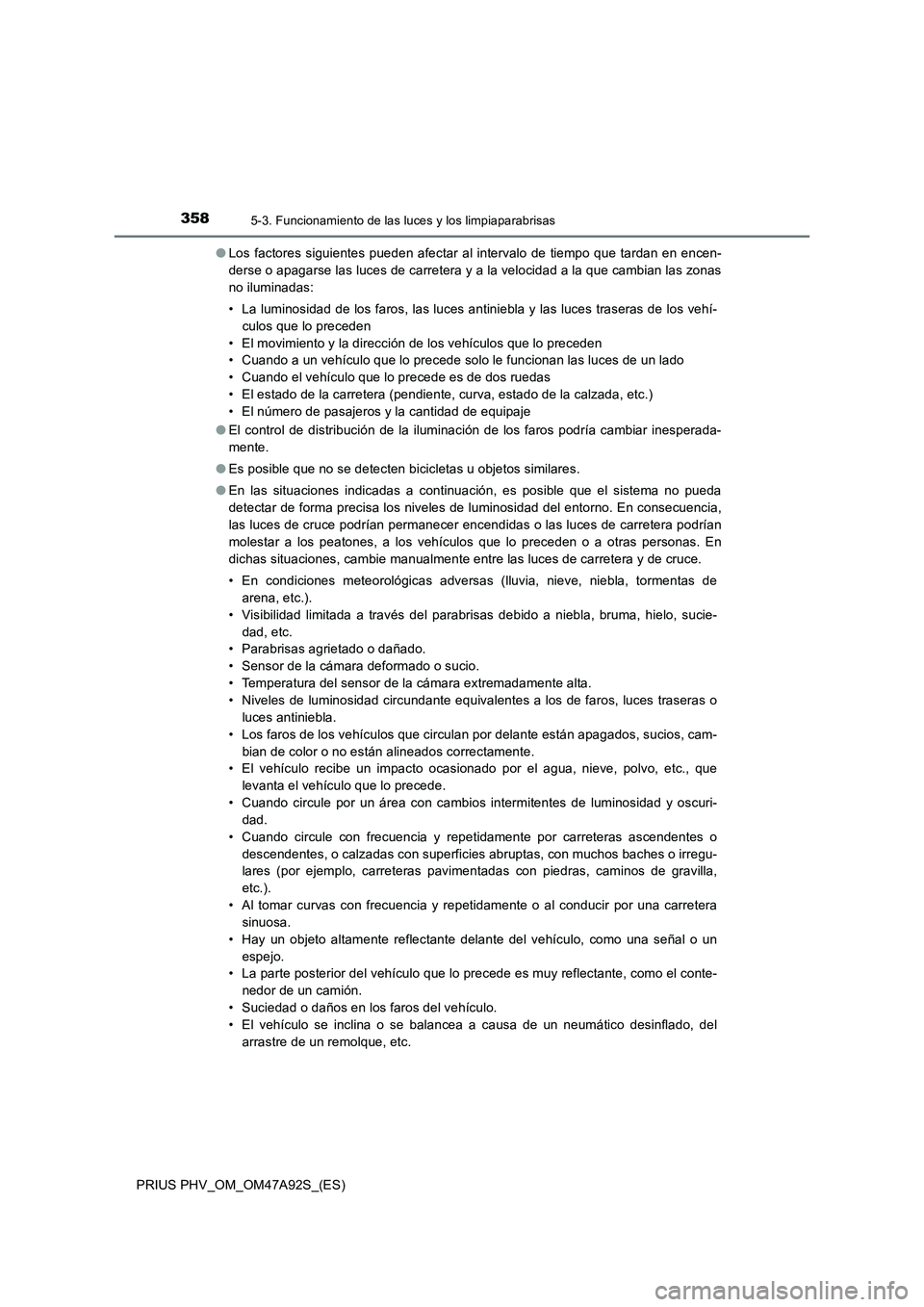 TOYOTA PRIUS PLUG-IN HYBRID 2017 Manual del propietario (in Spanish) 3585-3. Funcionamiento de las luces y los limpiaparabrisas
PRIUS PHV_OM_OM47A92S_(ES)●Los factores siguientes pueden afectar al intervalo de tiempo que tardan en encen-
derse o apagarse las luces de TOYOTA PRIUS PLUG-IN HYBRID 2017 Manual del propietario (in Spanish) 3585-3. Funcionamiento de las luces y los limpiaparabrisas
PRIUS PHV_OM_OM47A92S_(ES)●Los factores siguientes pueden afectar al intervalo de tiempo que tardan en encen-
derse o apagarse las luces de