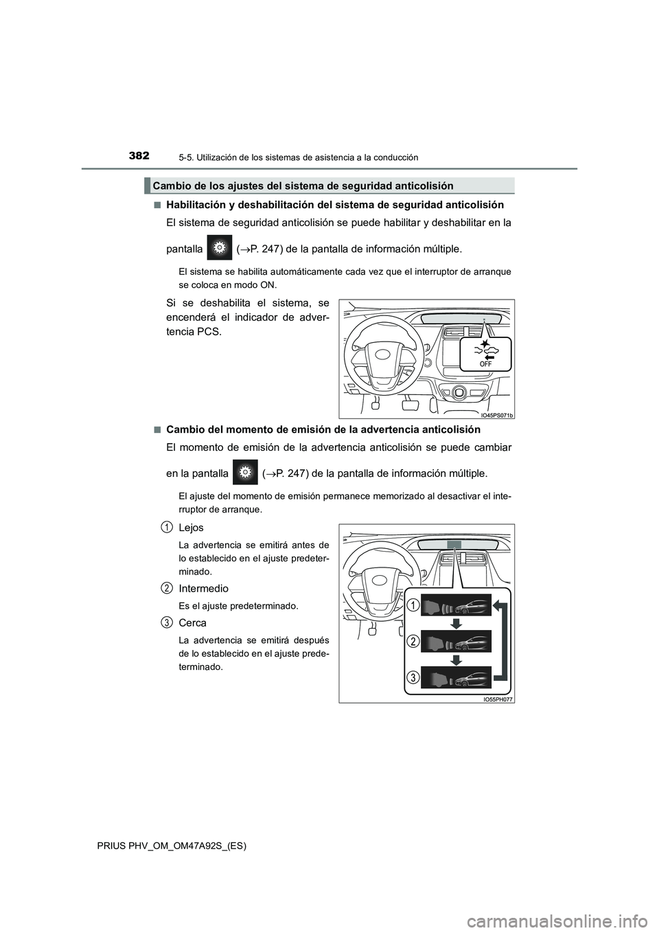 TOYOTA PRIUS PLUG-IN HYBRID 2017 Manual del propietario (in Spanish) 3825-5. Utilización de los sistemas de asistencia a la conducción
PRIUS PHV_OM_OM47A92S_(ES)■
Habilitación y deshabilitación del sistema de seguridad anticolisión
El sistema de seguridad antico TOYOTA PRIUS PLUG-IN HYBRID 2017 Manual del propietario (in Spanish) 3825-5. Utilización de los sistemas de asistencia a la conducción
PRIUS PHV_OM_OM47A92S_(ES)■
Habilitación y deshabilitación del sistema de seguridad anticolisión
El sistema de seguridad antico