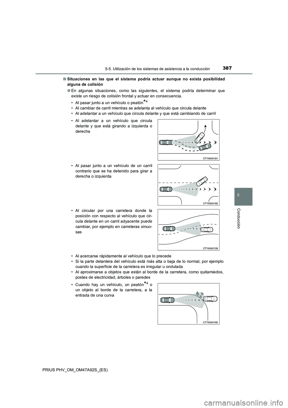 TOYOTA PRIUS PLUG-IN HYBRID 2017 Manual del propietario (in Spanish) 3875-5. Utilización de los sistemas de asistencia a la conducción
PRIUS PHV_OM_OM47A92S_(ES)
5
Conducción
■Situaciones en las que el sistema podría actuar aunque no exista posibilidad
alguna de TOYOTA PRIUS PLUG-IN HYBRID 2017 Manual del propietario (in Spanish) 3875-5. Utilización de los sistemas de asistencia a la conducción
PRIUS PHV_OM_OM47A92S_(ES)
5
Conducción
■Situaciones en las que el sistema podría actuar aunque no exista posibilidad
alguna de