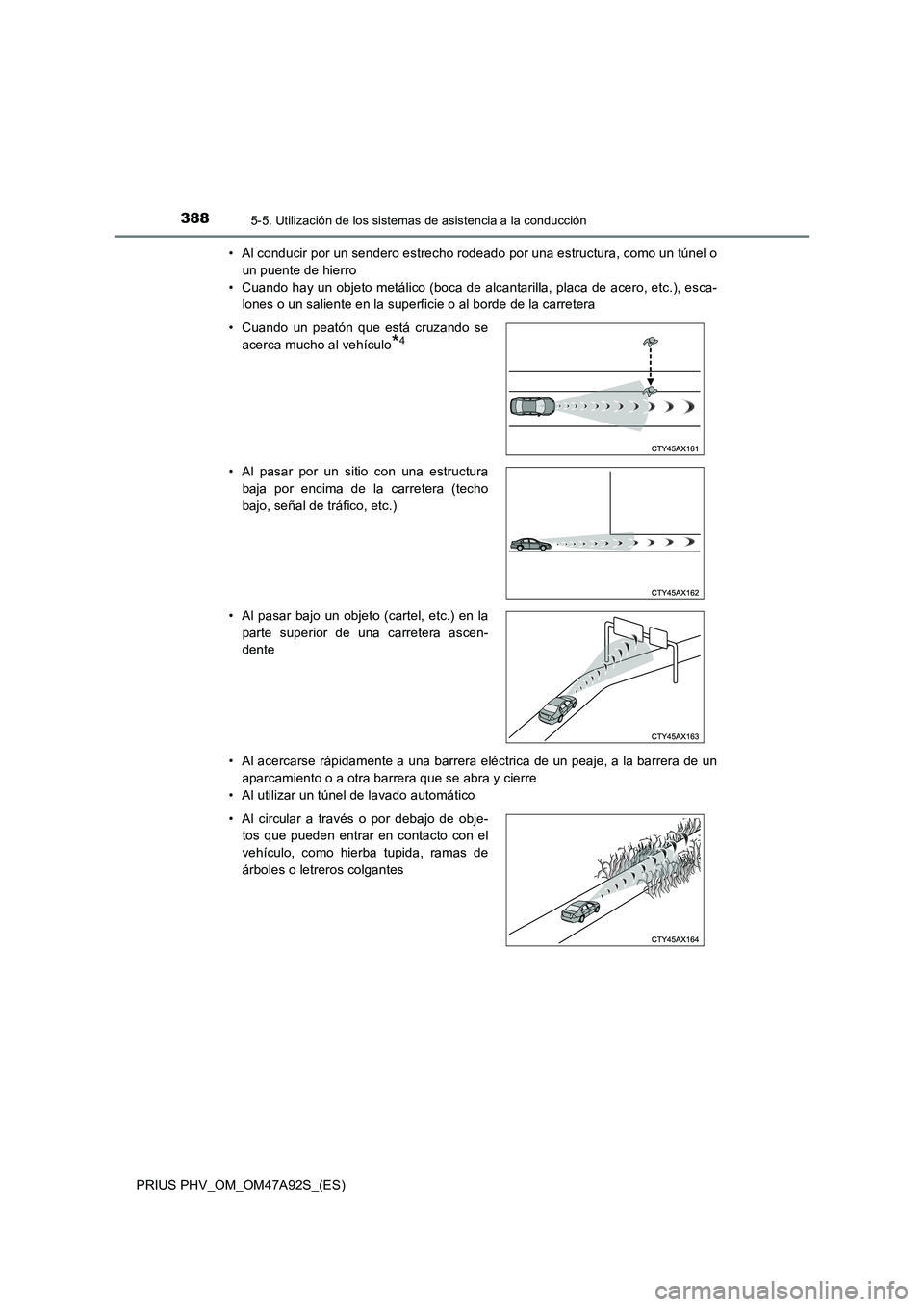 TOYOTA PRIUS PLUG-IN HYBRID 2017 Manual del propietario (in Spanish) 3885-5. Utilización de los sistemas de asistencia a la conducción
PRIUS PHV_OM_OM47A92S_(ES)• Al conducir por un sendero estrecho rodeado por una estructura, como un túnel o
un puente de hierro
TOYOTA PRIUS PLUG-IN HYBRID 2017 Manual del propietario (in Spanish) 3885-5. Utilización de los sistemas de asistencia a la conducción
PRIUS PHV_OM_OM47A92S_(ES)• Al conducir por un sendero estrecho rodeado por una estructura, como un túnel o
un puente de hierro