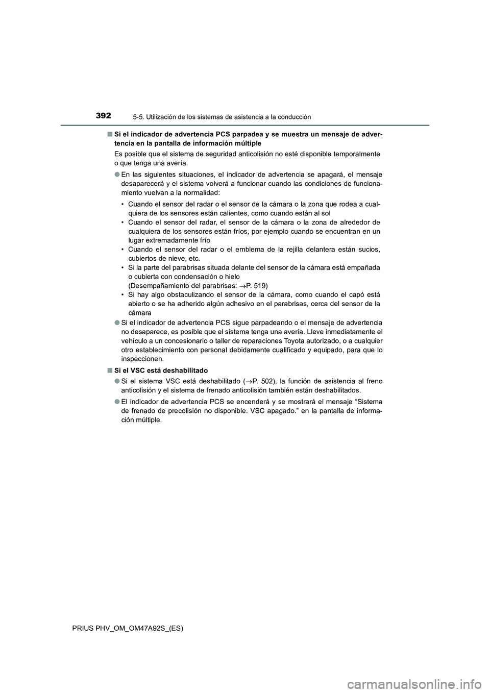 TOYOTA PRIUS PLUG-IN HYBRID 2017 Manual del propietario (in Spanish) 3925-5. Utilización de los sistemas de asistencia a la conducción
PRIUS PHV_OM_OM47A92S_(ES)■Si el indicador de advertencia PCS parpadea y se muestra un mensaje de adver-
tencia en la pantalla de TOYOTA PRIUS PLUG-IN HYBRID 2017 Manual del propietario (in Spanish) 3925-5. Utilización de los sistemas de asistencia a la conducción
PRIUS PHV_OM_OM47A92S_(ES)■Si el indicador de advertencia PCS parpadea y se muestra un mensaje de adver-
tencia en la pantalla de