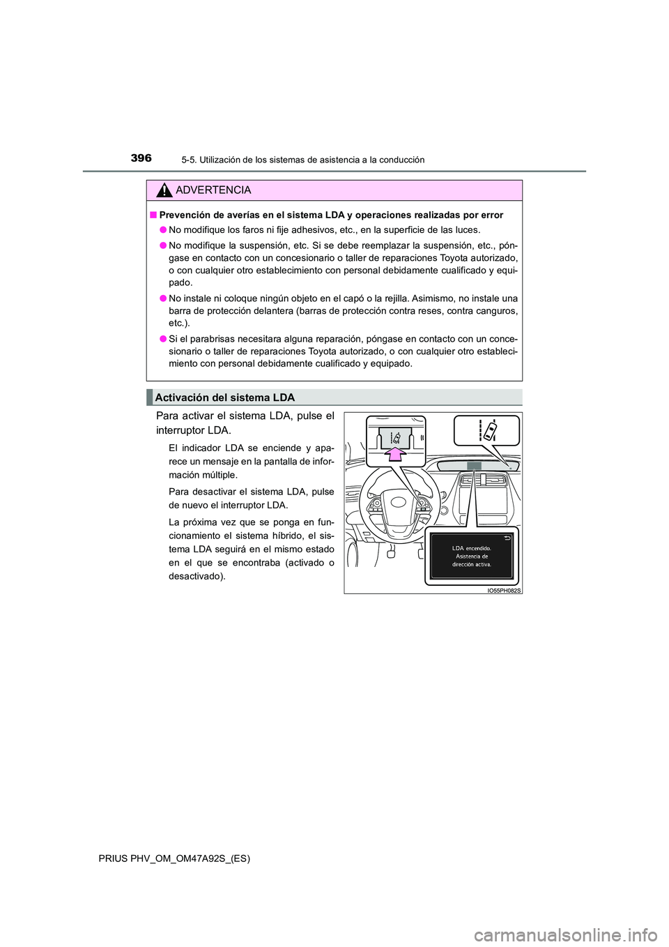 TOYOTA PRIUS PLUG-IN HYBRID 2017 Manual del propietario (in Spanish) 3965-5. Utilización de los sistemas de asistencia a la conducción
PRIUS PHV_OM_OM47A92S_(ES)
Para activar el sistema LDA, pulse el
interruptor LDA.
El indicador LDA se enciende y apa-
rece un mens TOYOTA PRIUS PLUG-IN HYBRID 2017 Manual del propietario (in Spanish) 3965-5. Utilización de los sistemas de asistencia a la conducción
PRIUS PHV_OM_OM47A92S_(ES)
Para activar el sistema LDA, pulse el
interruptor LDA.
El indicador LDA se enciende y apa-
rece un mens