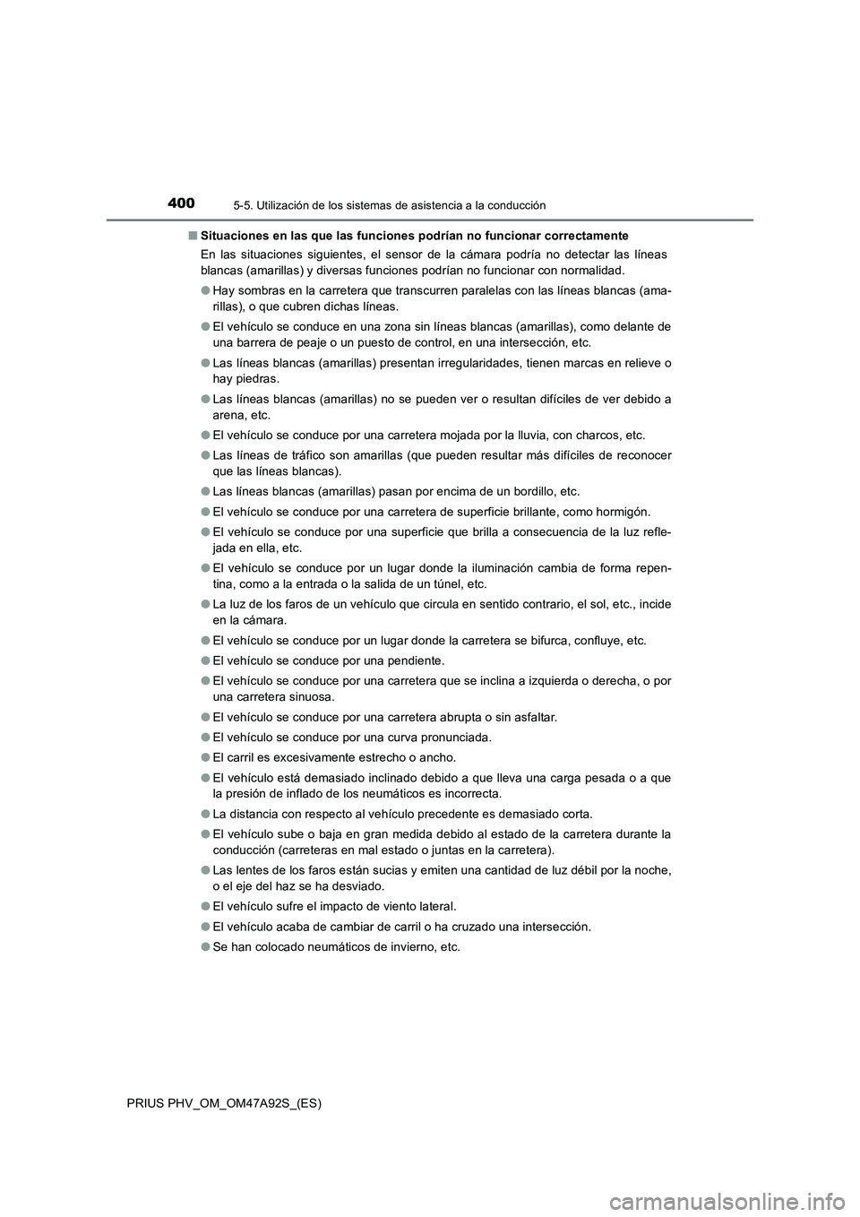 TOYOTA PRIUS PLUG-IN HYBRID 2017 Manual del propietario (in Spanish) 4005-5. Utilización de los sistemas de asistencia a la conducción
PRIUS PHV_OM_OM47A92S_(ES)■Situaciones en las que las funciones podrían no funcionar correctamente
En las situaciones siguientes, TOYOTA PRIUS PLUG-IN HYBRID 2017 Manual del propietario (in Spanish) 4005-5. Utilización de los sistemas de asistencia a la conducción
PRIUS PHV_OM_OM47A92S_(ES)■Situaciones en las que las funciones podrían no funcionar correctamente
En las situaciones siguientes,