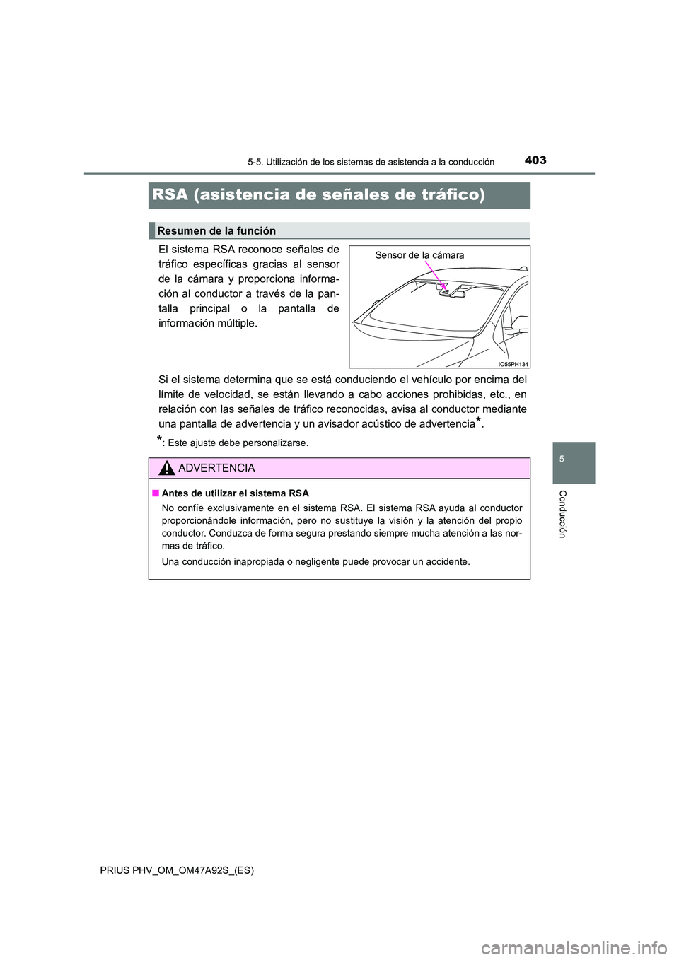 TOYOTA PRIUS PLUG-IN HYBRID 2017  Manual del propietario (in Spanish) 4035-5. Utilización de los sistemas de asistencia a la conducción
PRIUS PHV_OM_OM47A92S_(ES)
5
Conducción
RSA (asistencia de señales de tráfico)
El sistema RSA reconoce señales de 
tráfico espe
