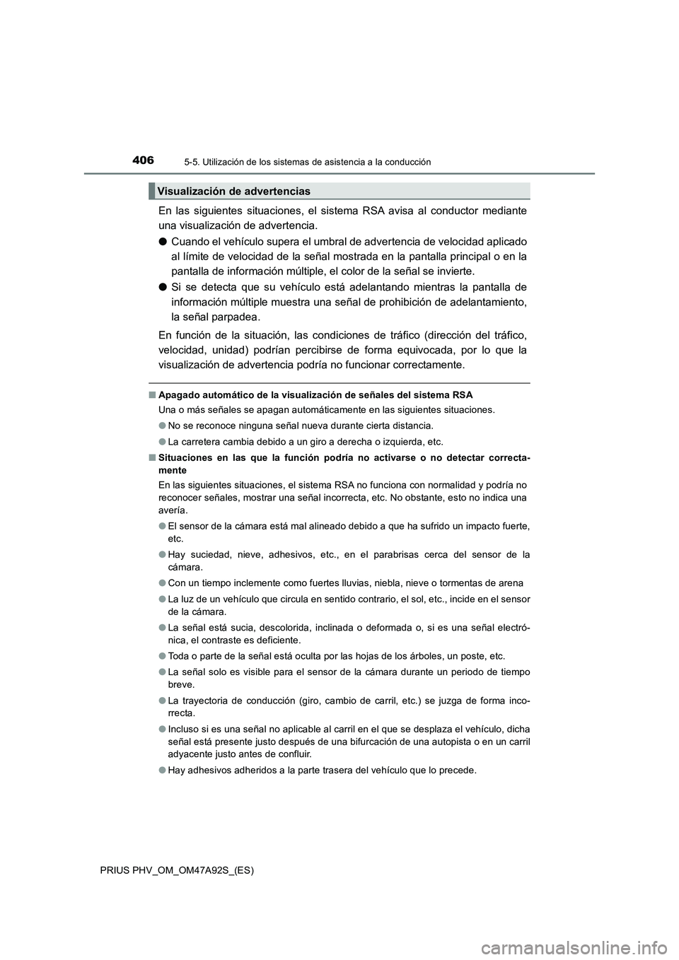 TOYOTA PRIUS PLUG-IN HYBRID 2017  Manual del propietario (in Spanish) 4065-5. Utilización de los sistemas de asistencia a la conducción
PRIUS PHV_OM_OM47A92S_(ES)
En las siguientes situaciones, el sistema RSA avisa al conductor mediante
una visualización de advertenc