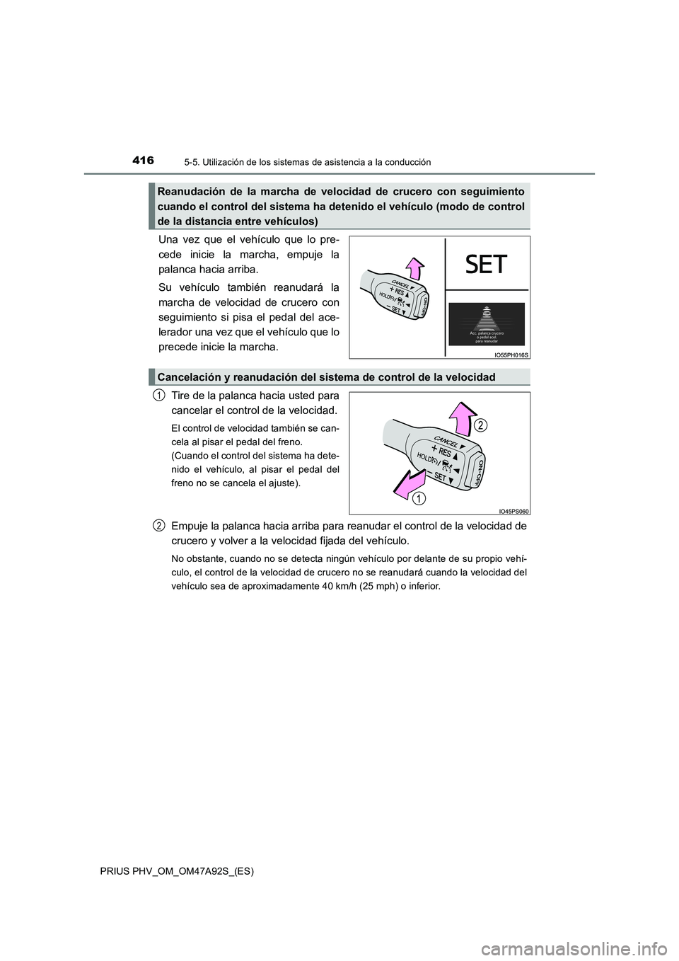 TOYOTA PRIUS PLUG-IN HYBRID 2017 Manual del propietario (in Spanish) 4165-5. Utilización de los sistemas de asistencia a la conducción
PRIUS PHV_OM_OM47A92S_(ES)
Una vez que el vehículo que lo pre-
cede inicie la marcha, empuje la
palanca hacia arriba.
Su vehículo TOYOTA PRIUS PLUG-IN HYBRID 2017 Manual del propietario (in Spanish) 4165-5. Utilización de los sistemas de asistencia a la conducción
PRIUS PHV_OM_OM47A92S_(ES)
Una vez que el vehículo que lo pre-
cede inicie la marcha, empuje la
palanca hacia arriba.
Su vehículo