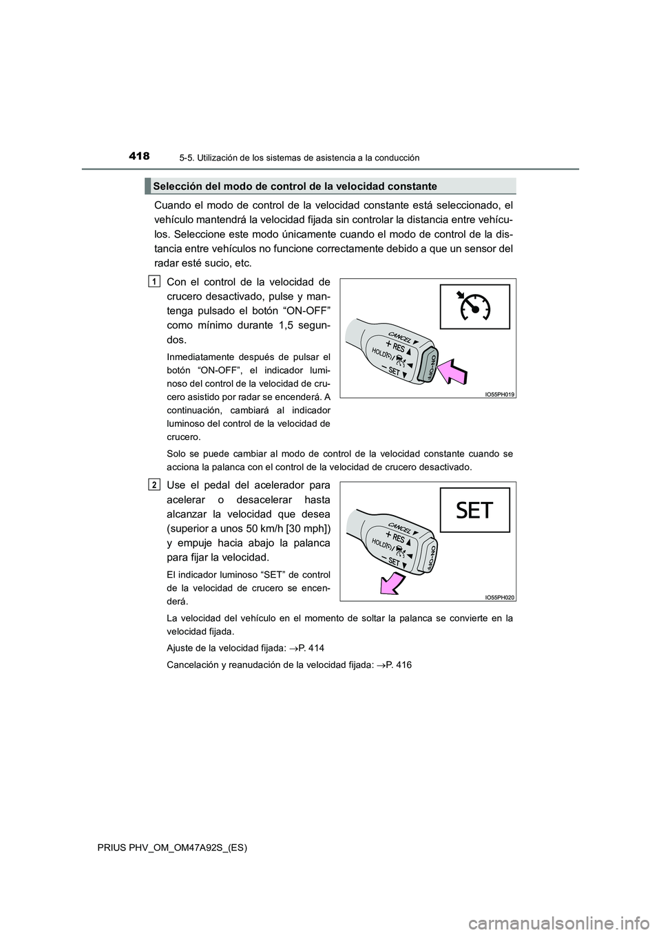TOYOTA PRIUS PLUG-IN HYBRID 2017 Manual del propietario (in Spanish) 4185-5. Utilización de los sistemas de asistencia a la conducción
PRIUS PHV_OM_OM47A92S_(ES)
Cuando el modo de control de la velocidad constante está seleccionado, el
vehículo mantendrá la veloci TOYOTA PRIUS PLUG-IN HYBRID 2017 Manual del propietario (in Spanish) 4185-5. Utilización de los sistemas de asistencia a la conducción
PRIUS PHV_OM_OM47A92S_(ES)
Cuando el modo de control de la velocidad constante está seleccionado, el
vehículo mantendrá la veloci