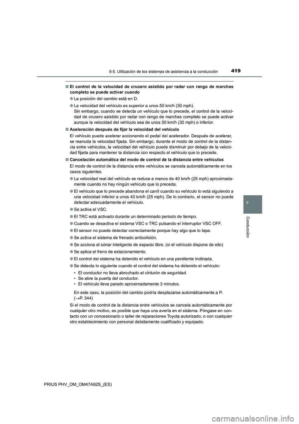 TOYOTA PRIUS PLUG-IN HYBRID 2017 Manual del propietario (in Spanish) 4195-5. Utilización de los sistemas de asistencia a la conducción
PRIUS PHV_OM_OM47A92S_(ES)
5
Conducción
■El control de la velocidad de crucero asistido por radar con rango de marchas
completo s TOYOTA PRIUS PLUG-IN HYBRID 2017 Manual del propietario (in Spanish) 4195-5. Utilización de los sistemas de asistencia a la conducción
PRIUS PHV_OM_OM47A92S_(ES)
5
Conducción
■El control de la velocidad de crucero asistido por radar con rango de marchas
completo s