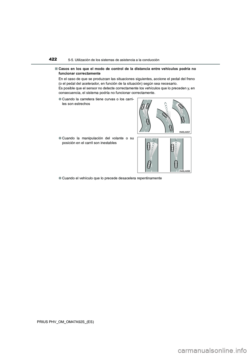 TOYOTA PRIUS PLUG-IN HYBRID 2017 Manual del propietario (in Spanish) 4225-5. Utilización de los sistemas de asistencia a la conducción
PRIUS PHV_OM_OM47A92S_(ES)■Casos en los que el modo de control de la distancia entre vehículos podría no
funcionar correctamente TOYOTA PRIUS PLUG-IN HYBRID 2017 Manual del propietario (in Spanish) 4225-5. Utilización de los sistemas de asistencia a la conducción
PRIUS PHV_OM_OM47A92S_(ES)■Casos en los que el modo de control de la distancia entre vehículos podría no
funcionar correctamente