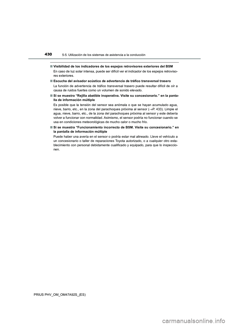 TOYOTA PRIUS PLUG-IN HYBRID 2017 Manual del propietario (in Spanish) 4305-5. Utilización de los sistemas de asistencia a la conducción
PRIUS PHV_OM_OM47A92S_(ES)
■Visibilidad de los indicadores de los espejos retrovisores exteriores del BSM
En caso de luz solar int TOYOTA PRIUS PLUG-IN HYBRID 2017 Manual del propietario (in Spanish) 4305-5. Utilización de los sistemas de asistencia a la conducción
PRIUS PHV_OM_OM47A92S_(ES)
■Visibilidad de los indicadores de los espejos retrovisores exteriores del BSM
En caso de luz solar int
