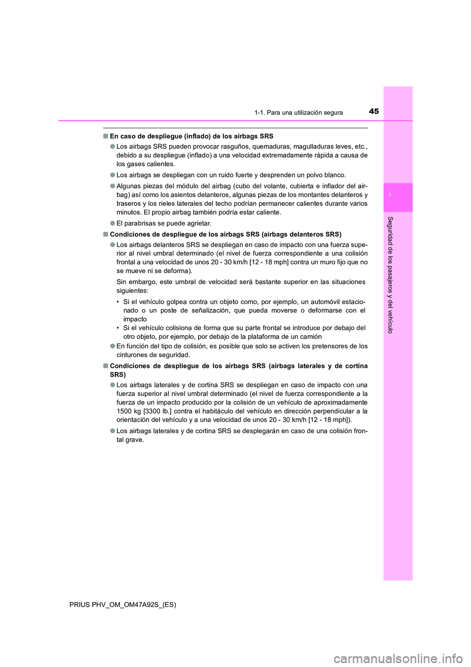 TOYOTA PRIUS PLUG-IN HYBRID 2017 Manual del propietario (in Spanish) 451-1. Para una utilización segura
1
PRIUS PHV_OM_OM47A92S_(ES)
Seguridad de los pasajeros y del vehículo
■En caso de despliegue (inflado) de los airbags SRS
● Los airbags SRS pueden provocar r TOYOTA PRIUS PLUG-IN HYBRID 2017 Manual del propietario (in Spanish) 451-1. Para una utilización segura
1
PRIUS PHV_OM_OM47A92S_(ES)
Seguridad de los pasajeros y del vehículo
■En caso de despliegue (inflado) de los airbags SRS
● Los airbags SRS pueden provocar r