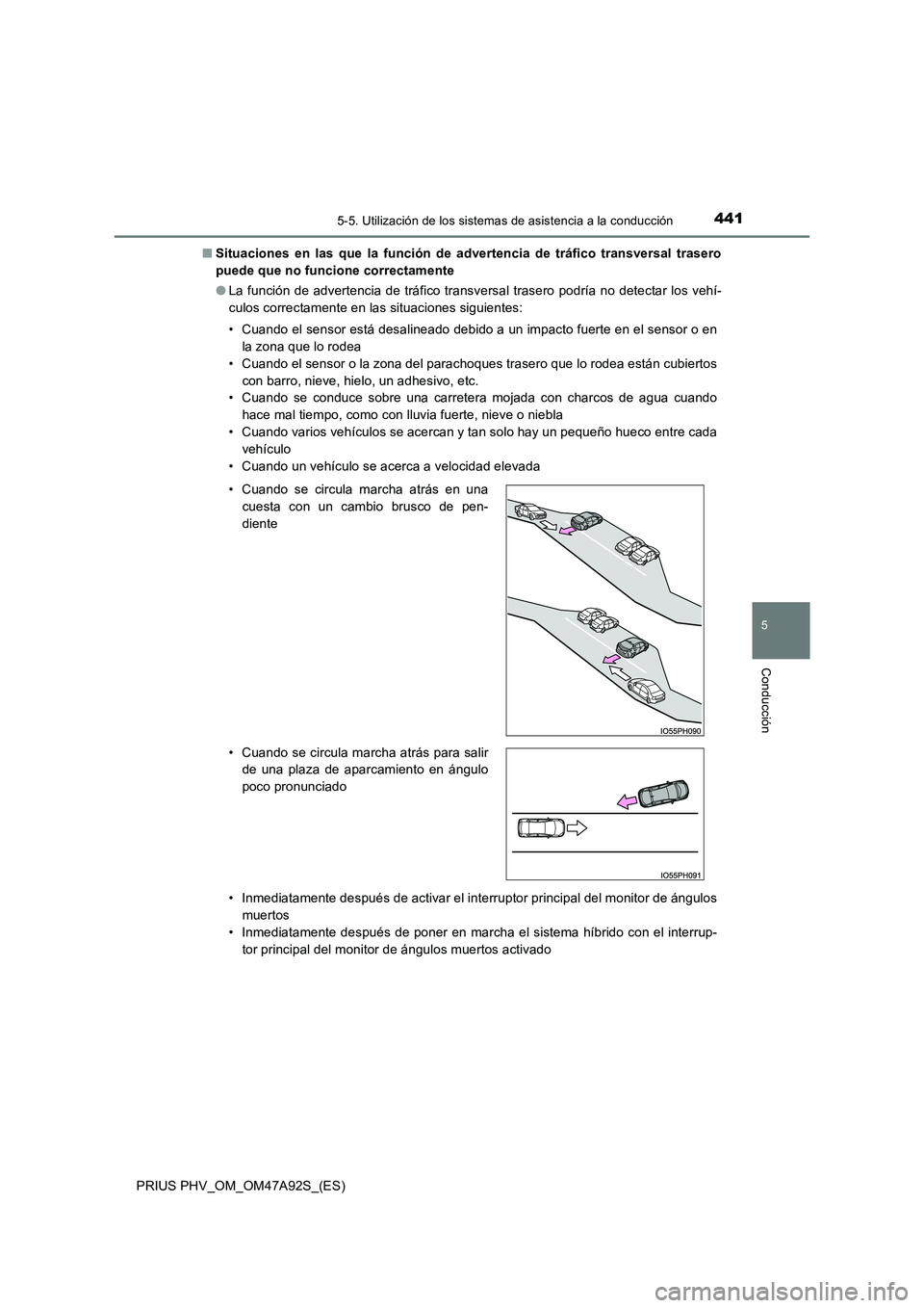 TOYOTA PRIUS PLUG-IN HYBRID 2017 Manual del propietario (in Spanish) 4415-5. Utilización de los sistemas de asistencia a la conducción
PRIUS PHV_OM_OM47A92S_(ES)
5
Conducción
■Situaciones en las que la función de advertencia de tráfico transversal trasero
puede TOYOTA PRIUS PLUG-IN HYBRID 2017 Manual del propietario (in Spanish) 4415-5. Utilización de los sistemas de asistencia a la conducción
PRIUS PHV_OM_OM47A92S_(ES)
5
Conducción
■Situaciones en las que la función de advertencia de tráfico transversal trasero
puede
