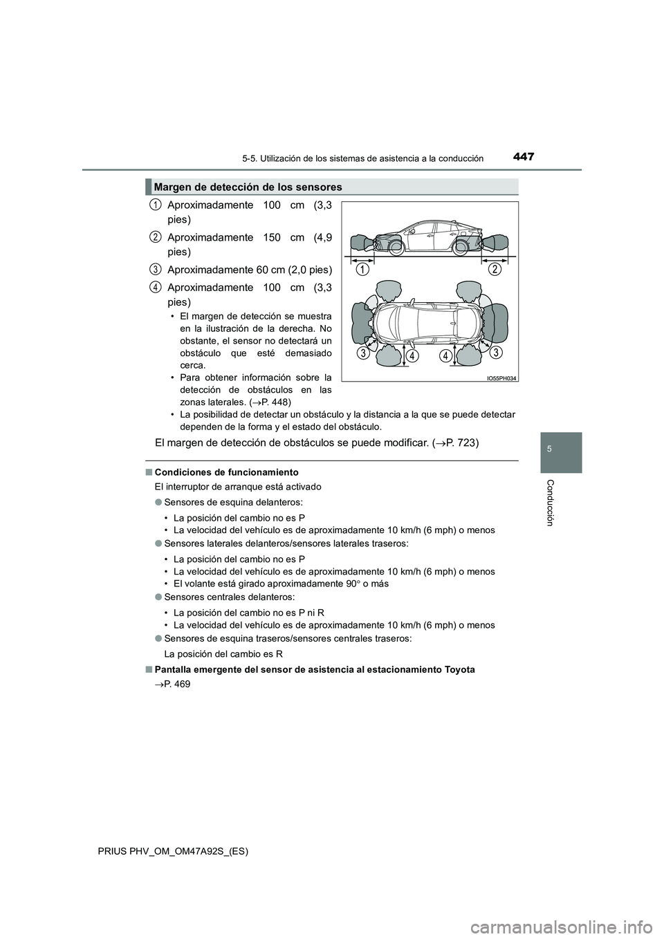 TOYOTA PRIUS PLUG-IN HYBRID 2017 Manual del propietario (in Spanish) 4475-5. Utilización de los sistemas de asistencia a la conducción
PRIUS PHV_OM_OM47A92S_(ES)
5
Conducción
Aproximadamente 100 cm (3,3
pies)
Aproximadamente 150 cm (4,9
pies)
Aproximadamente 60 TOYOTA PRIUS PLUG-IN HYBRID 2017 Manual del propietario (in Spanish) 4475-5. Utilización de los sistemas de asistencia a la conducción
PRIUS PHV_OM_OM47A92S_(ES)
5
Conducción
Aproximadamente 100 cm (3,3
pies)
Aproximadamente 150 cm (4,9
pies)
Aproximadamente 60