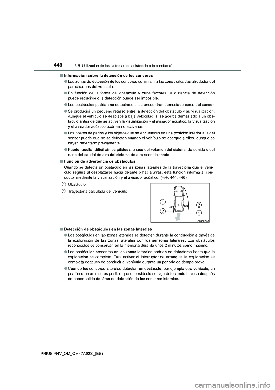 TOYOTA PRIUS PLUG-IN HYBRID 2017 Manual del propietario (in Spanish) 4485-5. Utilización de los sistemas de asistencia a la conducción
PRIUS PHV_OM_OM47A92S_(ES)
■ Información sobre la detección de los sensores
● Las zonas de detección de los sensores se lim TOYOTA PRIUS PLUG-IN HYBRID 2017 Manual del propietario (in Spanish) 4485-5. Utilización de los sistemas de asistencia a la conducción
PRIUS PHV_OM_OM47A92S_(ES)
■ Información sobre la detección de los sensores
● Las zonas de detección de los sensores se lim