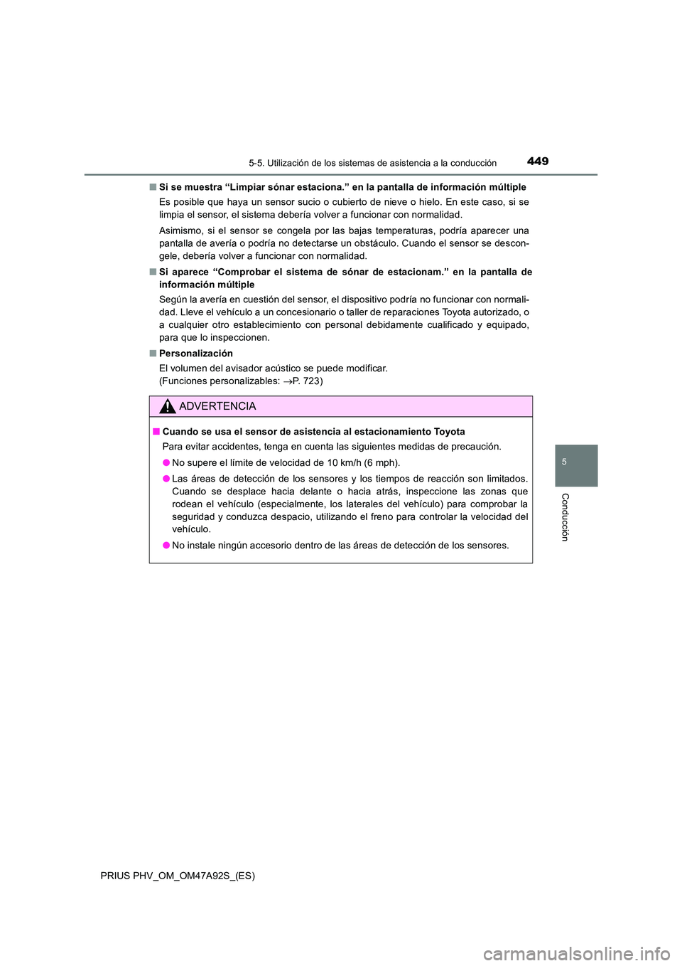 TOYOTA PRIUS PLUG-IN HYBRID 2017 Manual del propietario (in Spanish) 4495-5. Utilización de los sistemas de asistencia a la conducción
PRIUS PHV_OM_OM47A92S_(ES)
5
Conducción
■Si se muestra “Limpiar sónar estaciona.” en la pantalla de información múltiple
TOYOTA PRIUS PLUG-IN HYBRID 2017 Manual del propietario (in Spanish) 4495-5. Utilización de los sistemas de asistencia a la conducción
PRIUS PHV_OM_OM47A92S_(ES)
5
Conducción
■Si se muestra “Limpiar sónar estaciona.” en la pantalla de información múltiple