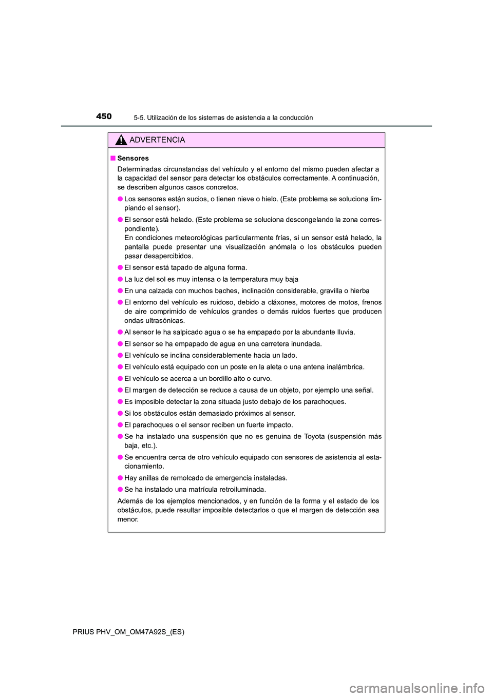 TOYOTA PRIUS PLUG-IN HYBRID 2017 Manual del propietario (in Spanish) 4505-5. Utilización de los sistemas de asistencia a la conducción
PRIUS PHV_OM_OM47A92S_(ES)
ADVERTENCIA
■Sensores
Determinadas circunstancias del vehículo y el entorno del mismo pueden afectar TOYOTA PRIUS PLUG-IN HYBRID 2017 Manual del propietario (in Spanish) 4505-5. Utilización de los sistemas de asistencia a la conducción
PRIUS PHV_OM_OM47A92S_(ES)
ADVERTENCIA
■Sensores
Determinadas circunstancias del vehículo y el entorno del mismo pueden afectar