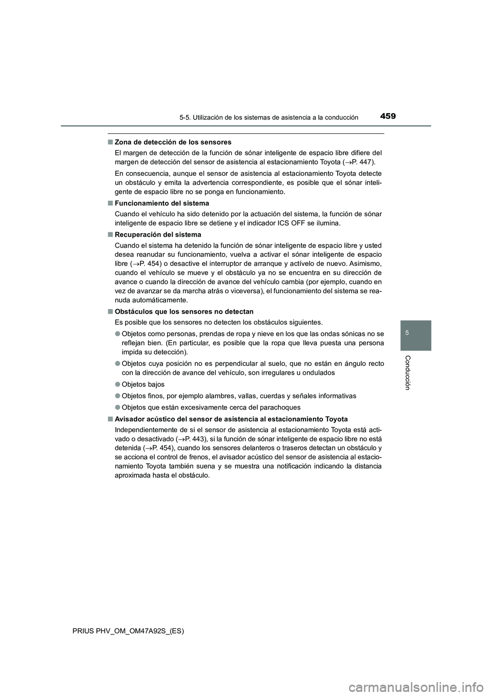 TOYOTA PRIUS PLUG-IN HYBRID 2017 Manual del propietario (in Spanish) 4595-5. Utilización de los sistemas de asistencia a la conducción
PRIUS PHV_OM_OM47A92S_(ES)
5
Conducción
■Zona de detección de los sensores
El margen de detección de la función de sónar inte TOYOTA PRIUS PLUG-IN HYBRID 2017 Manual del propietario (in Spanish) 4595-5. Utilización de los sistemas de asistencia a la conducción
PRIUS PHV_OM_OM47A92S_(ES)
5
Conducción
■Zona de detección de los sensores
El margen de detección de la función de sónar inte