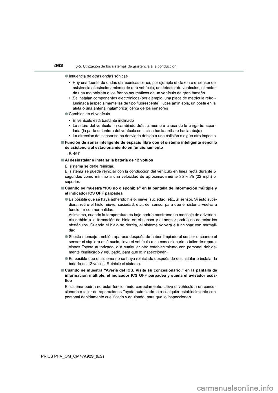TOYOTA PRIUS PLUG-IN HYBRID 2017 Manual del propietario (in Spanish) 4625-5. Utilización de los sistemas de asistencia a la conducción
PRIUS PHV_OM_OM47A92S_(ES)●Influencia de otras ondas sónicas
• Hay una fuente de ondas ultrasónicas cerca, por ejemplo el clax TOYOTA PRIUS PLUG-IN HYBRID 2017 Manual del propietario (in Spanish) 4625-5. Utilización de los sistemas de asistencia a la conducción
PRIUS PHV_OM_OM47A92S_(ES)●Influencia de otras ondas sónicas
• Hay una fuente de ondas ultrasónicas cerca, por ejemplo el clax