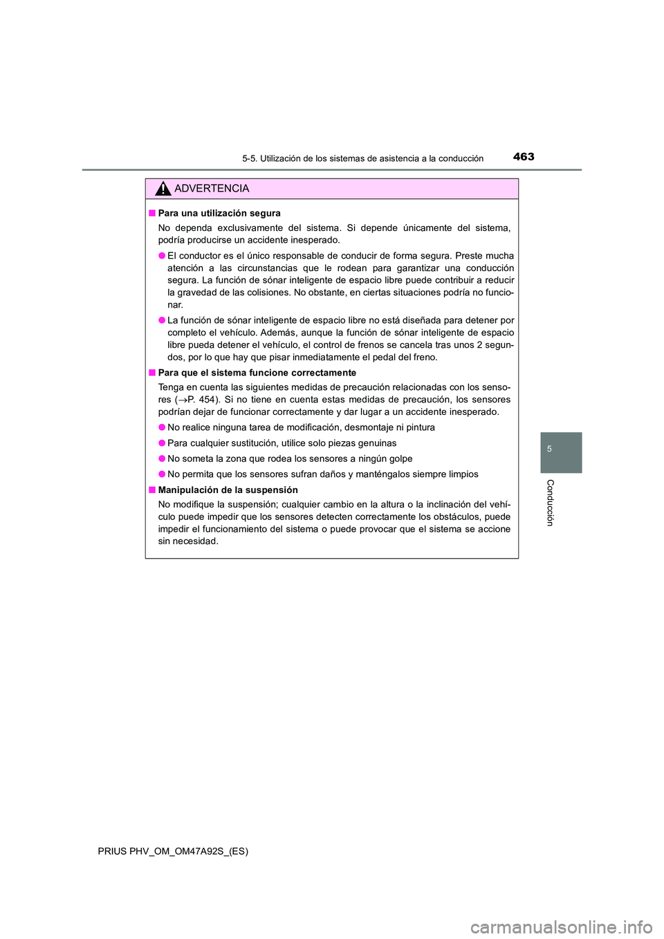 TOYOTA PRIUS PLUG-IN HYBRID 2017 Manual del propietario (in Spanish) 4635-5. Utilización de los sistemas de asistencia a la conducción
PRIUS PHV_OM_OM47A92S_(ES)
5
Conducción
ADVERTENCIA
■Para una utilización segura
No dependa exclusivamente del sistema. Si depe TOYOTA PRIUS PLUG-IN HYBRID 2017 Manual del propietario (in Spanish) 4635-5. Utilización de los sistemas de asistencia a la conducción
PRIUS PHV_OM_OM47A92S_(ES)
5
Conducción
ADVERTENCIA
■Para una utilización segura
No dependa exclusivamente del sistema. Si depe