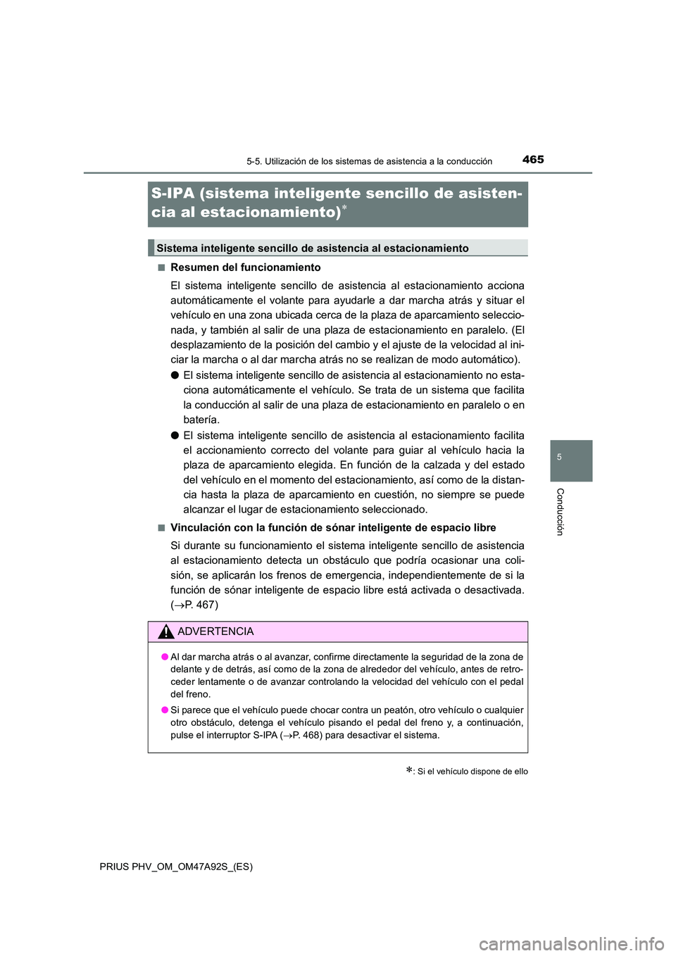 TOYOTA PRIUS PLUG-IN HYBRID 2017 Manual del propietario (in Spanish) 4655-5. Utilización de los sistemas de asistencia a la conducción
PRIUS PHV_OM_OM47A92S_(ES)
5
Conducción
S-IPA (sistema inteligente sencillo de asisten-
cia al estacionamiento)
■Resumen del TOYOTA PRIUS PLUG-IN HYBRID 2017 Manual del propietario (in Spanish) 4655-5. Utilización de los sistemas de asistencia a la conducción
PRIUS PHV_OM_OM47A92S_(ES)
5
Conducción
S-IPA (sistema inteligente sencillo de asisten-
cia al estacionamiento)
■Resumen del