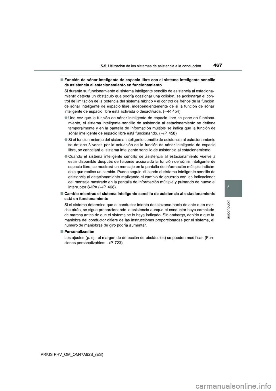 TOYOTA PRIUS PLUG-IN HYBRID 2017 Manual del propietario (in Spanish) 4675-5. Utilización de los sistemas de asistencia a la conducción
PRIUS PHV_OM_OM47A92S_(ES)
5
Conducción
■Función de sónar inteligente de espacio libre con el sistema inteligente sencillo
de a TOYOTA PRIUS PLUG-IN HYBRID 2017 Manual del propietario (in Spanish) 4675-5. Utilización de los sistemas de asistencia a la conducción
PRIUS PHV_OM_OM47A92S_(ES)
5
Conducción
■Función de sónar inteligente de espacio libre con el sistema inteligente sencillo
de a