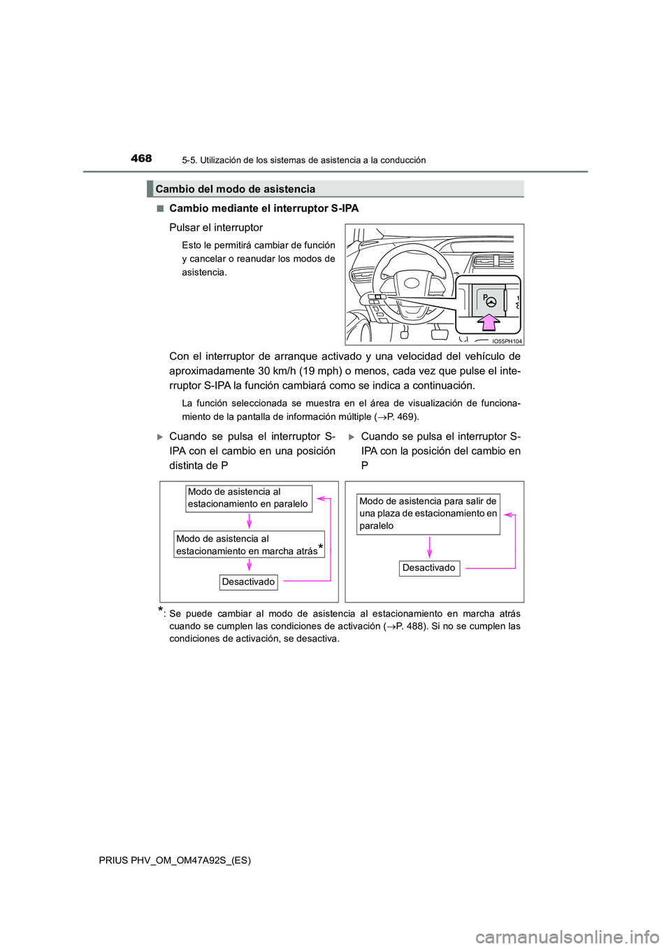TOYOTA PRIUS PLUG-IN HYBRID 2017 Manual del propietario (in Spanish) 4685-5. Utilización de los sistemas de asistencia a la conducción
PRIUS PHV_OM_OM47A92S_(ES)
■Cambio mediante el interruptor S-IPA
Pulsar el interruptor
Esto le permitirá cambiar de función
y TOYOTA PRIUS PLUG-IN HYBRID 2017 Manual del propietario (in Spanish) 4685-5. Utilización de los sistemas de asistencia a la conducción
PRIUS PHV_OM_OM47A92S_(ES)
■Cambio mediante el interruptor S-IPA
Pulsar el interruptor
Esto le permitirá cambiar de función
y