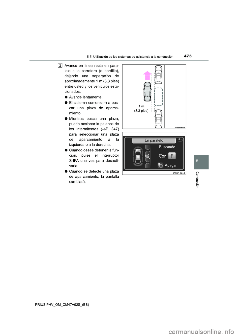 TOYOTA PRIUS PLUG-IN HYBRID 2017 Manual del propietario (in Spanish) 4735-5. Utilización de los sistemas de asistencia a la conducción
PRIUS PHV_OM_OM47A92S_(ES)
5
Conducción
Avance en línea recta en para-
lelo a la carretera (o bordillo),
dejando una separación TOYOTA PRIUS PLUG-IN HYBRID 2017 Manual del propietario (in Spanish) 4735-5. Utilización de los sistemas de asistencia a la conducción
PRIUS PHV_OM_OM47A92S_(ES)
5
Conducción
Avance en línea recta en para-
lelo a la carretera (o bordillo),
dejando una separación