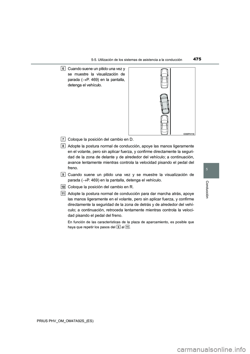TOYOTA PRIUS PLUG-IN HYBRID 2017 Manual del propietario (in Spanish) 4755-5. Utilización de los sistemas de asistencia a la conducción
PRIUS PHV_OM_OM47A92S_(ES)
5
Conducción
Cuando suene un pitido una vez y
se muestre la visualización de
parada ( P. 469) en l TOYOTA PRIUS PLUG-IN HYBRID 2017 Manual del propietario (in Spanish) 4755-5. Utilización de los sistemas de asistencia a la conducción
PRIUS PHV_OM_OM47A92S_(ES)
5
Conducción
Cuando suene un pitido una vez y
se muestre la visualización de
parada ( P. 469) en l