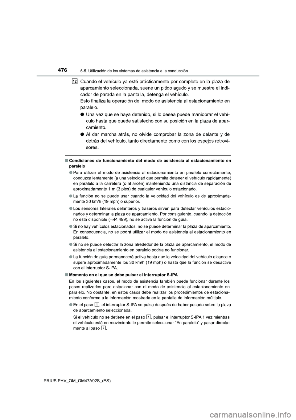 TOYOTA PRIUS PLUG-IN HYBRID 2017 Manual del propietario (in Spanish) 4765-5. Utilización de los sistemas de asistencia a la conducción
PRIUS PHV_OM_OM47A92S_(ES)
Cuando el vehículo ya esté prácticamente por completo en la plaza de
aparcamiento seleccionada, suene TOYOTA PRIUS PLUG-IN HYBRID 2017 Manual del propietario (in Spanish) 4765-5. Utilización de los sistemas de asistencia a la conducción
PRIUS PHV_OM_OM47A92S_(ES)
Cuando el vehículo ya esté prácticamente por completo en la plaza de
aparcamiento seleccionada, suene