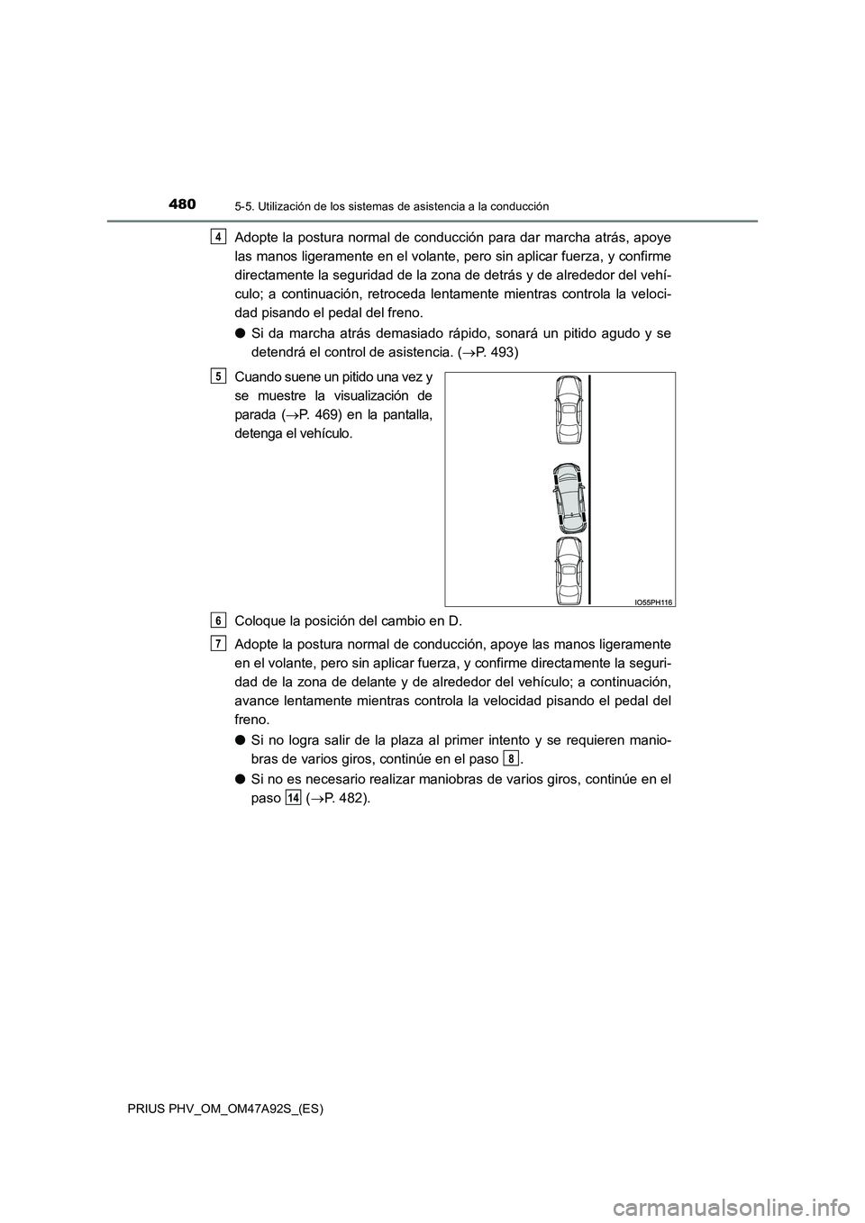 TOYOTA PRIUS PLUG-IN HYBRID 2017 Manual del propietario (in Spanish) 4805-5. Utilización de los sistemas de asistencia a la conducción
PRIUS PHV_OM_OM47A92S_(ES)
Adopte la postura normal de conducción para dar marcha atrás, apoye
las manos ligeramente en el volant TOYOTA PRIUS PLUG-IN HYBRID 2017 Manual del propietario (in Spanish) 4805-5. Utilización de los sistemas de asistencia a la conducción
PRIUS PHV_OM_OM47A92S_(ES)
Adopte la postura normal de conducción para dar marcha atrás, apoye
las manos ligeramente en el volant