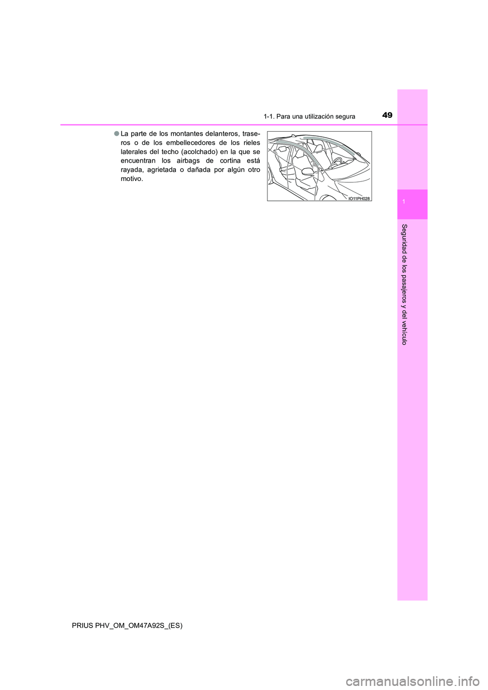 TOYOTA PRIUS PLUG-IN HYBRID 2017 Manual del propietario (in Spanish) 491-1. Para una utilización segura
1
PRIUS PHV_OM_OM47A92S_(ES)
Seguridad de los pasajeros y del vehículo
●La parte de los montantes delanteros, trase-
ros o de los embellecedores de los rieles
l TOYOTA PRIUS PLUG-IN HYBRID 2017 Manual del propietario (in Spanish) 491-1. Para una utilización segura
1
PRIUS PHV_OM_OM47A92S_(ES)
Seguridad de los pasajeros y del vehículo
●La parte de los montantes delanteros, trase-
ros o de los embellecedores de los rieles
l