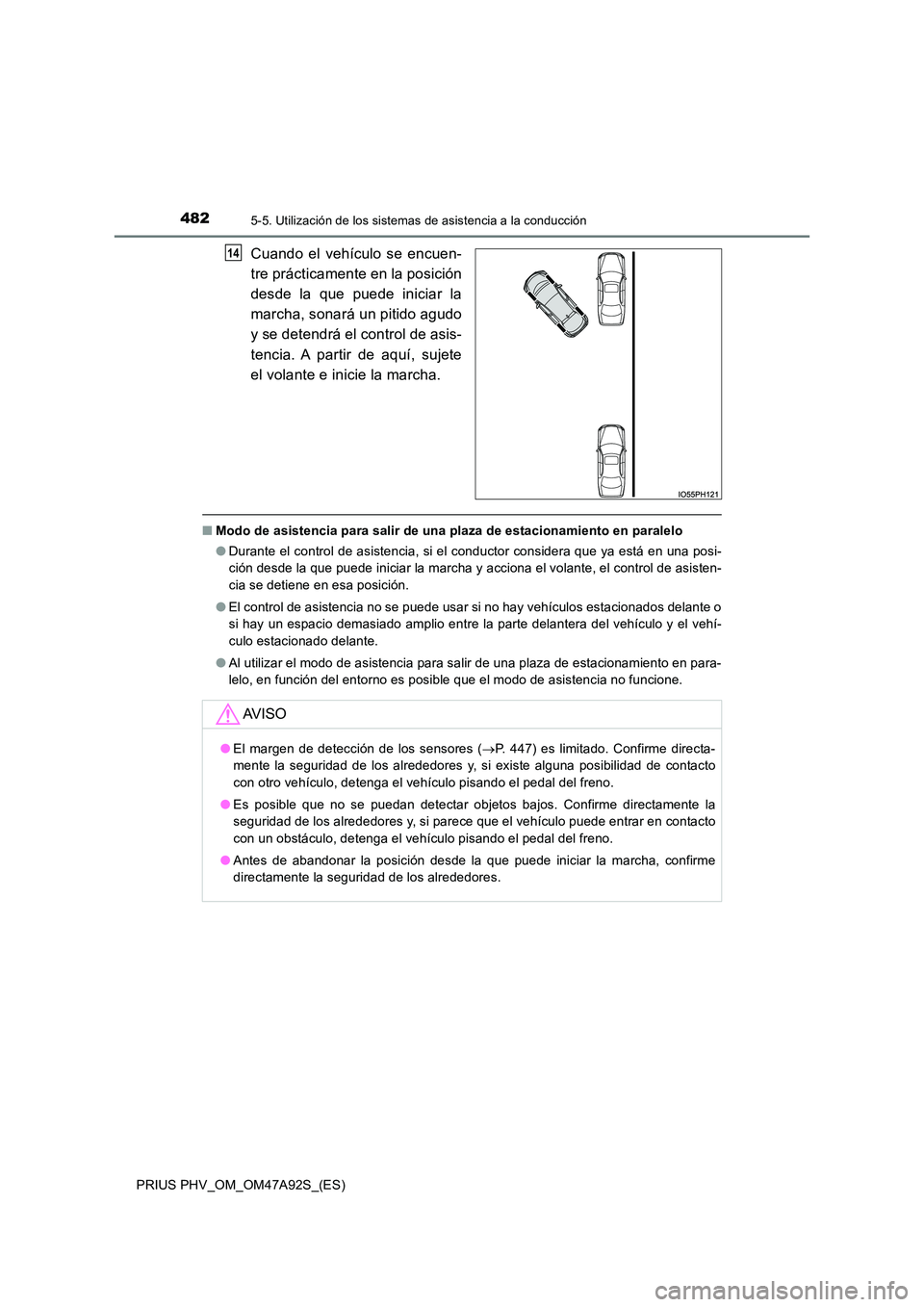 TOYOTA PRIUS PLUG-IN HYBRID 2017 Manual del propietario (in Spanish) 4825-5. Utilización de los sistemas de asistencia a la conducción
PRIUS PHV_OM_OM47A92S_(ES)
Cuando el vehículo se encuen-
tre prácticamente en la posición
desde la que puede iniciar la
marcha TOYOTA PRIUS PLUG-IN HYBRID 2017 Manual del propietario (in Spanish) 4825-5. Utilización de los sistemas de asistencia a la conducción
PRIUS PHV_OM_OM47A92S_(ES)
Cuando el vehículo se encuen-
tre prácticamente en la posición
desde la que puede iniciar la
marcha