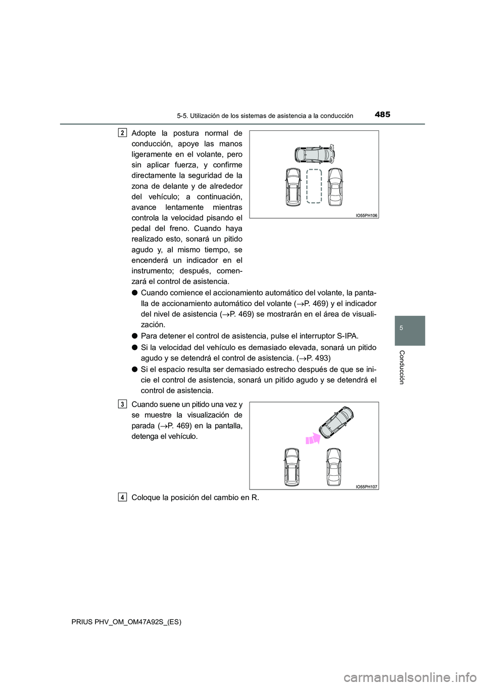 TOYOTA PRIUS PLUG-IN HYBRID 2017 Manual del propietario (in Spanish) 4855-5. Utilización de los sistemas de asistencia a la conducción
PRIUS PHV_OM_OM47A92S_(ES)
5
Conducción
Adopte la postura normal de
conducción, apoye las manos
ligeramente en el volante, pero TOYOTA PRIUS PLUG-IN HYBRID 2017 Manual del propietario (in Spanish) 4855-5. Utilización de los sistemas de asistencia a la conducción
PRIUS PHV_OM_OM47A92S_(ES)
5
Conducción
Adopte la postura normal de
conducción, apoye las manos
ligeramente en el volante, pero