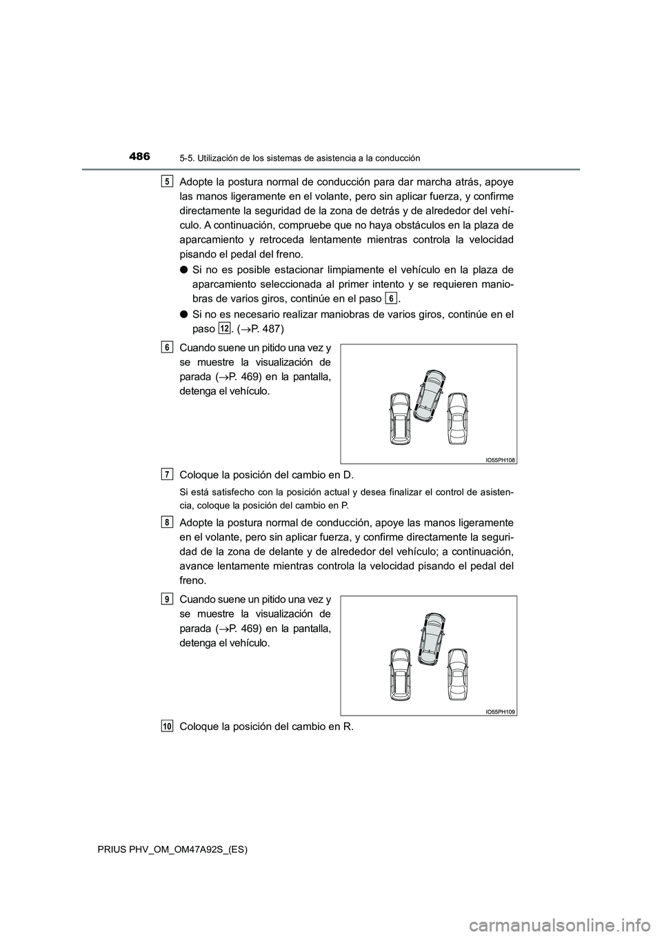 TOYOTA PRIUS PLUG-IN HYBRID 2017 Manual del propietario (in Spanish) 4865-5. Utilización de los sistemas de asistencia a la conducción
PRIUS PHV_OM_OM47A92S_(ES)
Adopte la postura normal de conducción para dar marcha atrás, apoye
las manos ligeramente en el volant TOYOTA PRIUS PLUG-IN HYBRID 2017 Manual del propietario (in Spanish) 4865-5. Utilización de los sistemas de asistencia a la conducción
PRIUS PHV_OM_OM47A92S_(ES)
Adopte la postura normal de conducción para dar marcha atrás, apoye
las manos ligeramente en el volant
