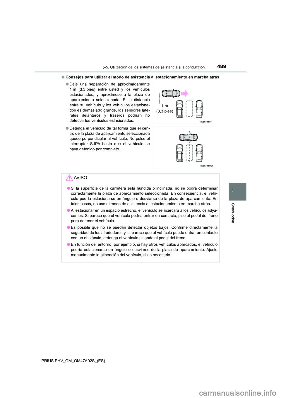 TOYOTA PRIUS PLUG-IN HYBRID 2017 Manual del propietario (in Spanish) 4895-5. Utilización de los sistemas de asistencia a la conducción
PRIUS PHV_OM_OM47A92S_(ES)
5
Conducción
■Consejos para utilizar el modo de asistencia al estacionamiento en marcha atrás
● De TOYOTA PRIUS PLUG-IN HYBRID 2017 Manual del propietario (in Spanish) 4895-5. Utilización de los sistemas de asistencia a la conducción
PRIUS PHV_OM_OM47A92S_(ES)
5
Conducción
■Consejos para utilizar el modo de asistencia al estacionamiento en marcha atrás
● De