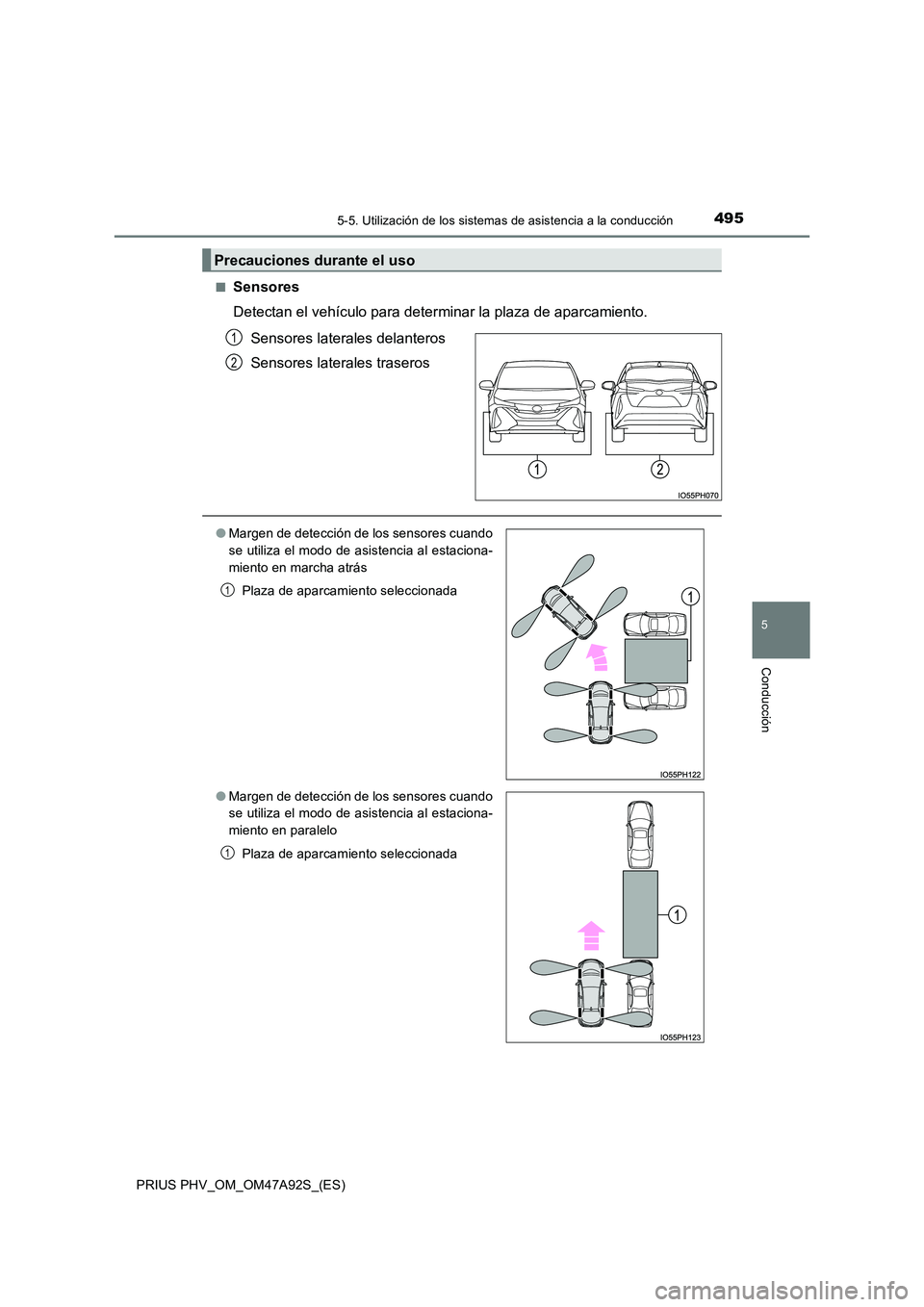 TOYOTA PRIUS PLUG-IN HYBRID 2017 Manual del propietario (in Spanish) 4955-5. Utilización de los sistemas de asistencia a la conducción
PRIUS PHV_OM_OM47A92S_(ES)
5
Conducción
■Sensores
Detectan el vehículo para determinar la plaza de aparcamiento.
Sensores lat TOYOTA PRIUS PLUG-IN HYBRID 2017 Manual del propietario (in Spanish) 4955-5. Utilización de los sistemas de asistencia a la conducción
PRIUS PHV_OM_OM47A92S_(ES)
5
Conducción
■Sensores
Detectan el vehículo para determinar la plaza de aparcamiento.
Sensores lat