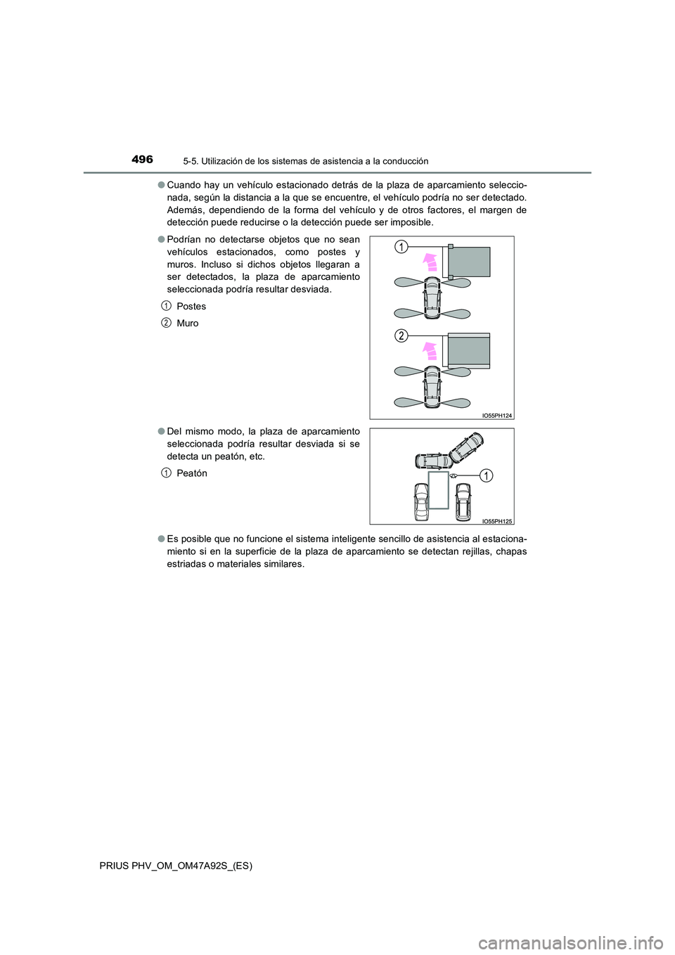 TOYOTA PRIUS PLUG-IN HYBRID 2017 Manual del propietario (in Spanish) 4965-5. Utilización de los sistemas de asistencia a la conducción
PRIUS PHV_OM_OM47A92S_(ES)
● Cuando hay un vehículo estacionado detrás de la plaza de aparcamiento seleccio-
nada, según la d TOYOTA PRIUS PLUG-IN HYBRID 2017 Manual del propietario (in Spanish) 4965-5. Utilización de los sistemas de asistencia a la conducción
PRIUS PHV_OM_OM47A92S_(ES)
● Cuando hay un vehículo estacionado detrás de la plaza de aparcamiento seleccio-
nada, según la d