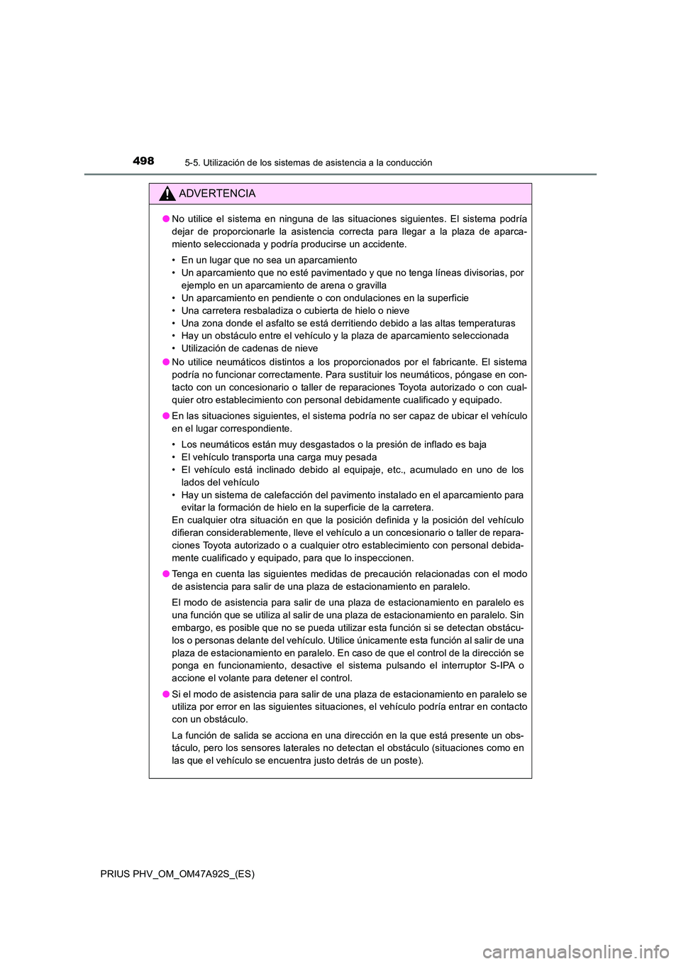 TOYOTA PRIUS PLUG-IN HYBRID 2017 Manual del propietario (in Spanish) 4985-5. Utilización de los sistemas de asistencia a la conducción
PRIUS PHV_OM_OM47A92S_(ES)
ADVERTENCIA
●No utilice el sistema en ninguna de las situaciones siguientes. El sistema podría
dejar TOYOTA PRIUS PLUG-IN HYBRID 2017 Manual del propietario (in Spanish) 4985-5. Utilización de los sistemas de asistencia a la conducción
PRIUS PHV_OM_OM47A92S_(ES)
ADVERTENCIA
●No utilice el sistema en ninguna de las situaciones siguientes. El sistema podría
dejar