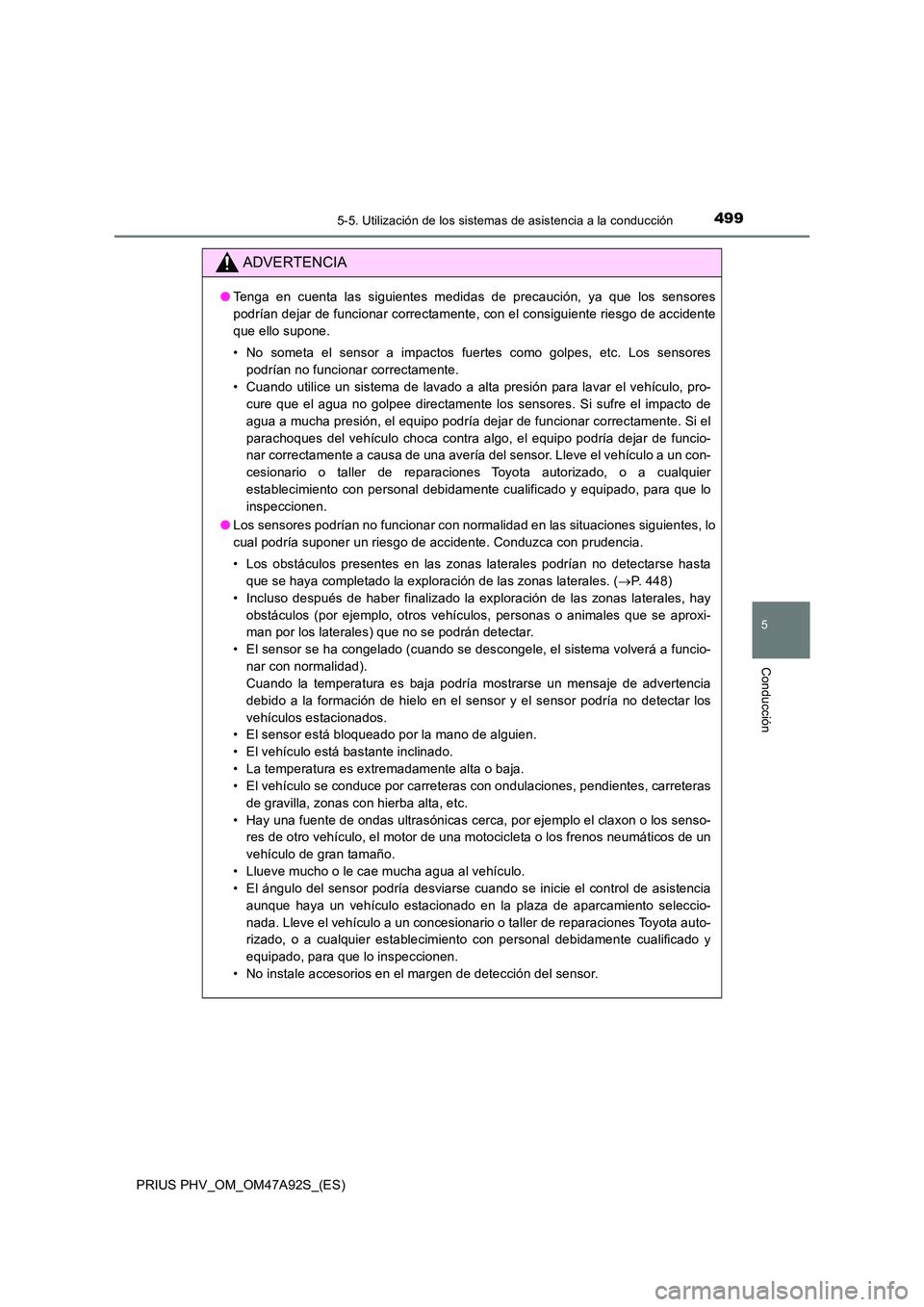 TOYOTA PRIUS PLUG-IN HYBRID 2017 Manual del propietario (in Spanish) 4995-5. Utilización de los sistemas de asistencia a la conducción
PRIUS PHV_OM_OM47A92S_(ES)
5
Conducción
ADVERTENCIA
●Tenga en cuenta las siguientes medidas de precaución, ya que los sensores
TOYOTA PRIUS PLUG-IN HYBRID 2017 Manual del propietario (in Spanish) 4995-5. Utilización de los sistemas de asistencia a la conducción
PRIUS PHV_OM_OM47A92S_(ES)
5
Conducción
ADVERTENCIA
●Tenga en cuenta las siguientes medidas de precaución, ya que los sensores