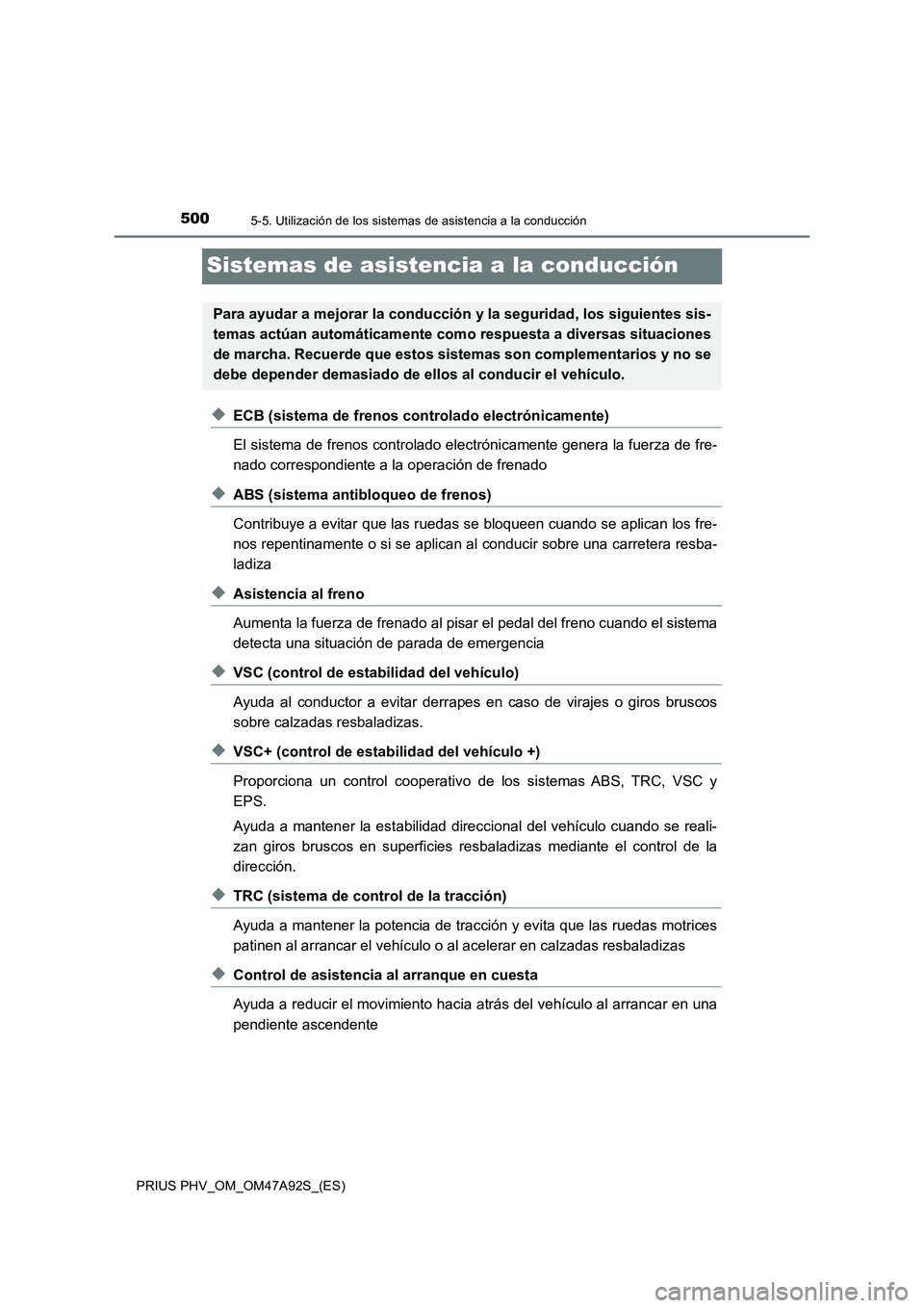 TOYOTA PRIUS PLUG-IN HYBRID 2017 Manual del propietario (in Spanish) 5005-5. Utilización de los sistemas de asistencia a la conducción
PRIUS PHV_OM_OM47A92S_(ES)
Sistemas de asistencia a la conducción
◆ECB (sistema de frenos controlado electrónicamente)
El sistem TOYOTA PRIUS PLUG-IN HYBRID 2017 Manual del propietario (in Spanish) 5005-5. Utilización de los sistemas de asistencia a la conducción
PRIUS PHV_OM_OM47A92S_(ES)
Sistemas de asistencia a la conducción
◆ECB (sistema de frenos controlado electrónicamente)
El sistem