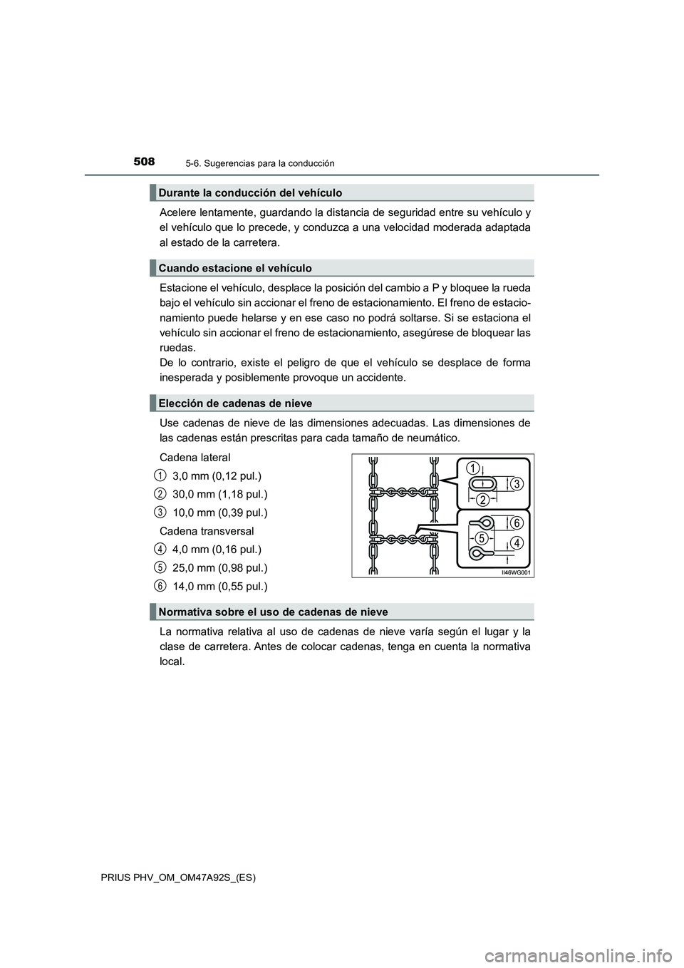 TOYOTA PRIUS PLUG-IN HYBRID 2017  Manual del propietario (in Spanish) 5085-6. Sugerencias para la conducción
PRIUS PHV_OM_OM47A92S_(ES)
Acelere lentamente, guardando la distancia de seguridad entre su vehículo y
el vehículo que lo precede, y conduzca a una velocidad 
