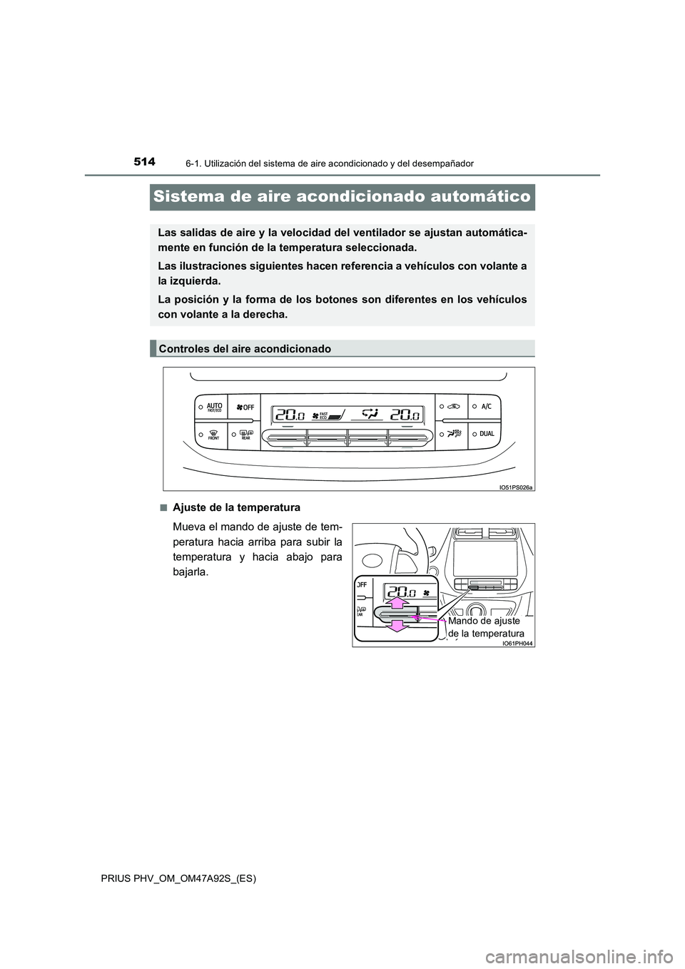 TOYOTA PRIUS PLUG-IN HYBRID 2017 Manual del propietario (in Spanish) 5146-1. Utilización del sistema de aire acondicionado y del desempañador
PRIUS PHV_OM_OM47A92S_(ES)
Sistema de aire acondicionado automático
■Ajuste de la temperatura
Mueva el mando de ajuste de TOYOTA PRIUS PLUG-IN HYBRID 2017 Manual del propietario (in Spanish) 5146-1. Utilización del sistema de aire acondicionado y del desempañador
PRIUS PHV_OM_OM47A92S_(ES)
Sistema de aire acondicionado automático
■Ajuste de la temperatura
Mueva el mando de ajuste de