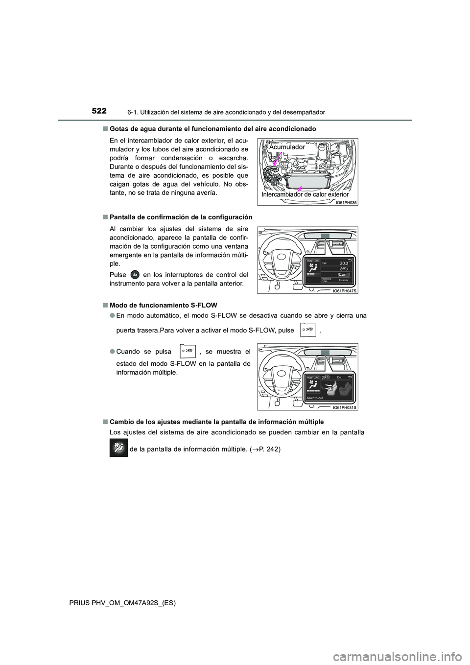 TOYOTA PRIUS PLUG-IN HYBRID 2017 Manual del propietario (in Spanish) 5226-1. Utilización del sistema de aire acondicionado y del desempañador
PRIUS PHV_OM_OM47A92S_(ES)
■ Gotas de agua durante el funcionamiento del aire acondicionado
■ Pantalla de confirmación TOYOTA PRIUS PLUG-IN HYBRID 2017 Manual del propietario (in Spanish) 5226-1. Utilización del sistema de aire acondicionado y del desempañador
PRIUS PHV_OM_OM47A92S_(ES)
■ Gotas de agua durante el funcionamiento del aire acondicionado
■ Pantalla de confirmación
