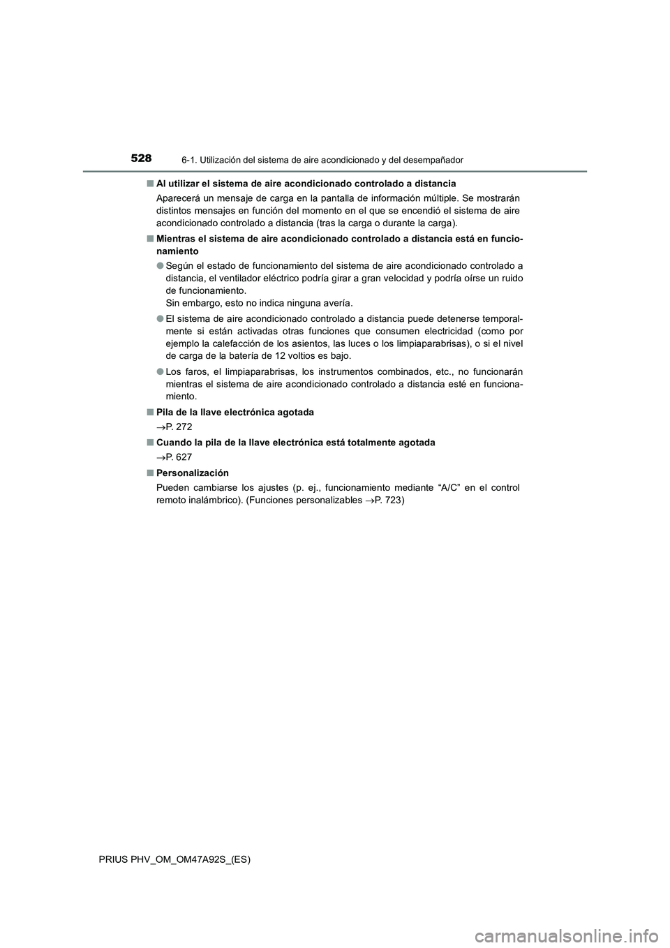 TOYOTA PRIUS PLUG-IN HYBRID 2017 Manual del propietario (in Spanish) 5286-1. Utilización del sistema de aire acondicionado y del desempañador
PRIUS PHV_OM_OM47A92S_(ES)■Al utilizar el sistema de aire acondicionado controlado a distancia
Aparecerá un mensaje de car TOYOTA PRIUS PLUG-IN HYBRID 2017 Manual del propietario (in Spanish) 5286-1. Utilización del sistema de aire acondicionado y del desempañador
PRIUS PHV_OM_OM47A92S_(ES)■Al utilizar el sistema de aire acondicionado controlado a distancia
Aparecerá un mensaje de car