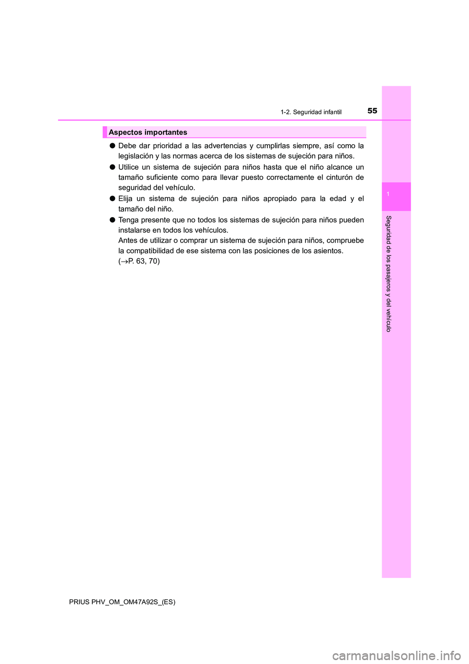 TOYOTA PRIUS PLUG-IN HYBRID 2017  Manual del propietario (in Spanish) 551-2. Seguridad infantil
1
PRIUS PHV_OM_OM47A92S_(ES)
Seguridad de los pasajeros y del vehículo
●Debe dar prioridad a las advertencias y cumplirlas siempre, así como la 
legislación y las normas