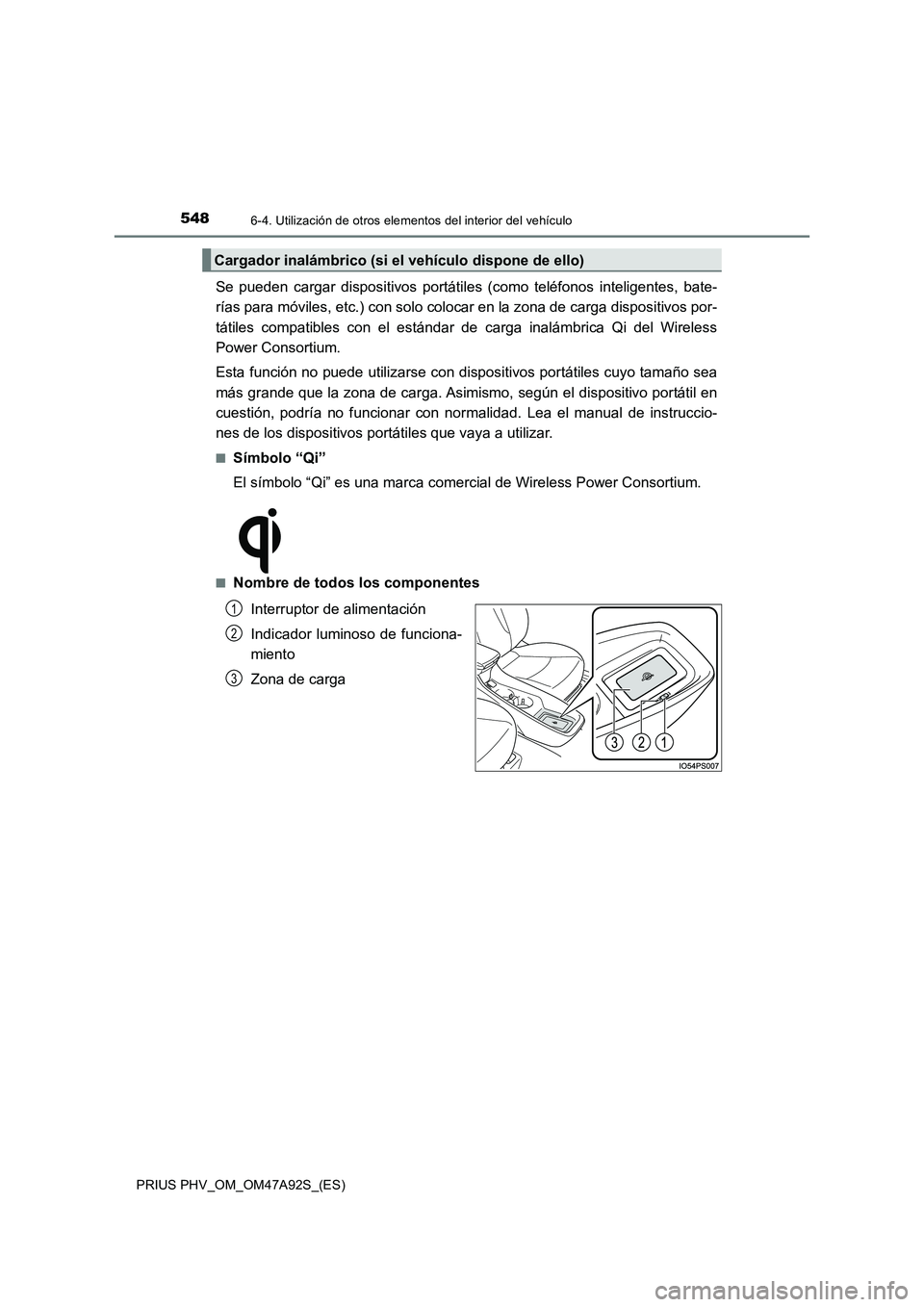 TOYOTA PRIUS PLUG-IN HYBRID 2017 Manual del propietario (in Spanish) 548
PRIUS PHV_OM_OM47A92S_(ES)
6-4. Utilización de otros elementos del interior del vehículo
Se pueden cargar dispositivos portátiles (como teléfonos inteligentes, bate-
rías para móviles, etc. TOYOTA PRIUS PLUG-IN HYBRID 2017 Manual del propietario (in Spanish) 548
PRIUS PHV_OM_OM47A92S_(ES)
6-4. Utilización de otros elementos del interior del vehículo
Se pueden cargar dispositivos portátiles (como teléfonos inteligentes, bate-
rías para móviles, etc.