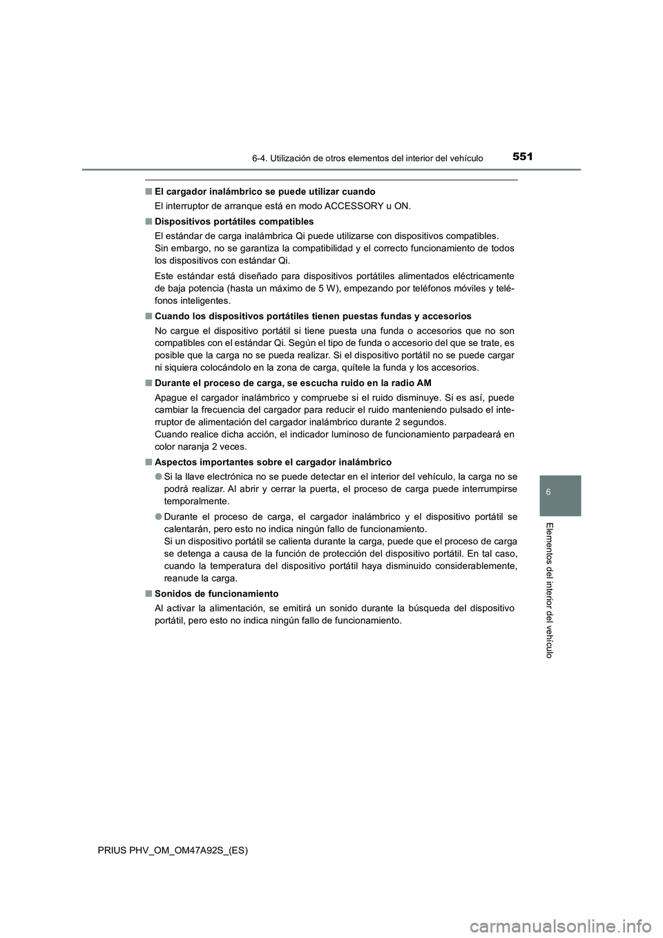 TOYOTA PRIUS PLUG-IN HYBRID 2017 Manual del propietario (in Spanish) 5516-4. Utilización de otros elementos del interior del vehículo
PRIUS PHV_OM_OM47A92S_(ES)
6
Elementos del interior del vehículo
■El cargador inalámbrico se puede utilizar cuando
El interruptor TOYOTA PRIUS PLUG-IN HYBRID 2017 Manual del propietario (in Spanish) 5516-4. Utilización de otros elementos del interior del vehículo
PRIUS PHV_OM_OM47A92S_(ES)
6
Elementos del interior del vehículo
■El cargador inalámbrico se puede utilizar cuando
El interruptor