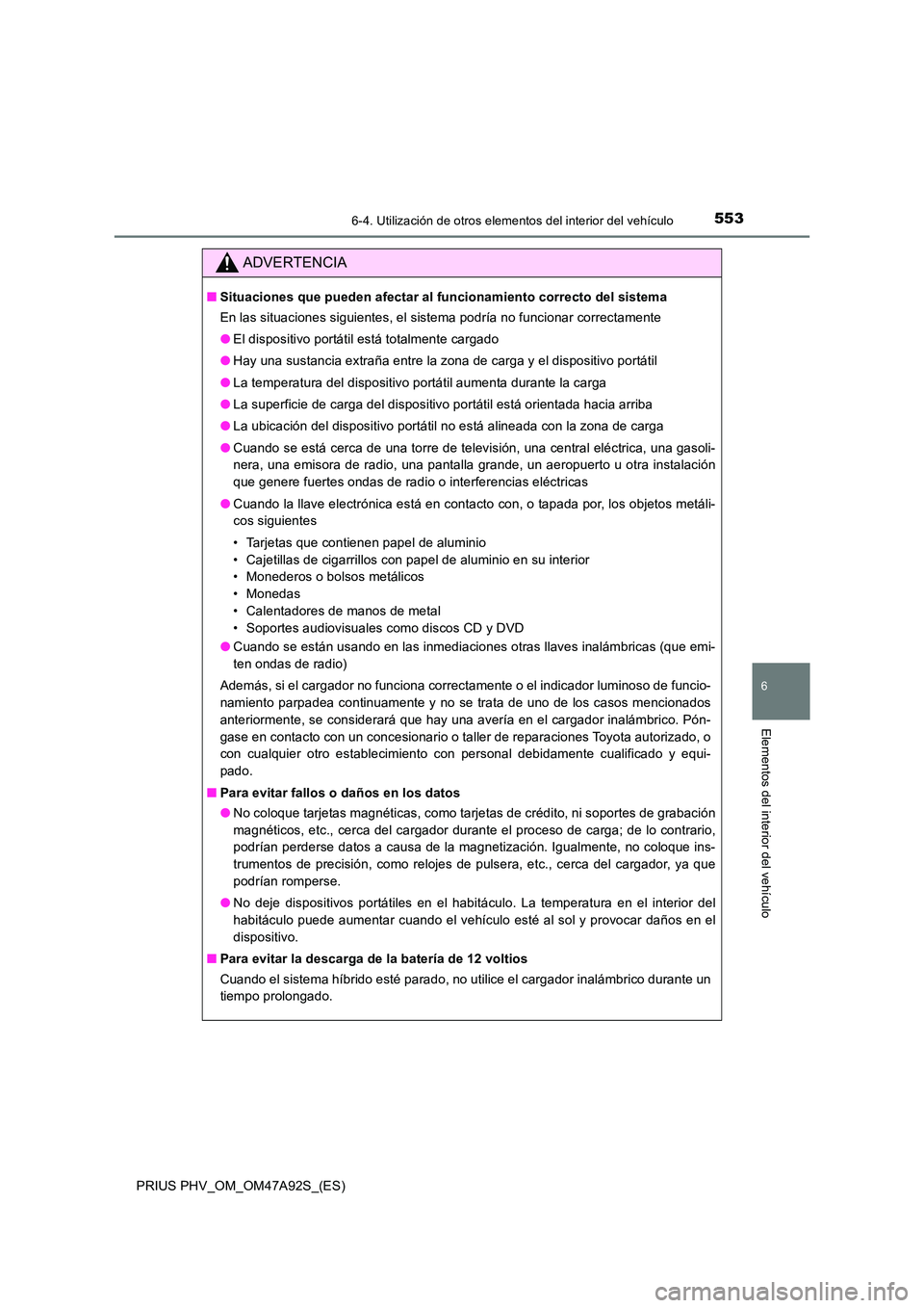TOYOTA PRIUS PLUG-IN HYBRID 2017 Manual del propietario (in Spanish) 5536-4. Utilización de otros elementos del interior del vehículo
PRIUS PHV_OM_OM47A92S_(ES)
6
Elementos del interior del vehículo
ADVERTENCIA
■Situaciones que pueden afectar al funcionamiento cor TOYOTA PRIUS PLUG-IN HYBRID 2017 Manual del propietario (in Spanish) 5536-4. Utilización de otros elementos del interior del vehículo
PRIUS PHV_OM_OM47A92S_(ES)
6
Elementos del interior del vehículo
ADVERTENCIA
■Situaciones que pueden afectar al funcionamiento cor